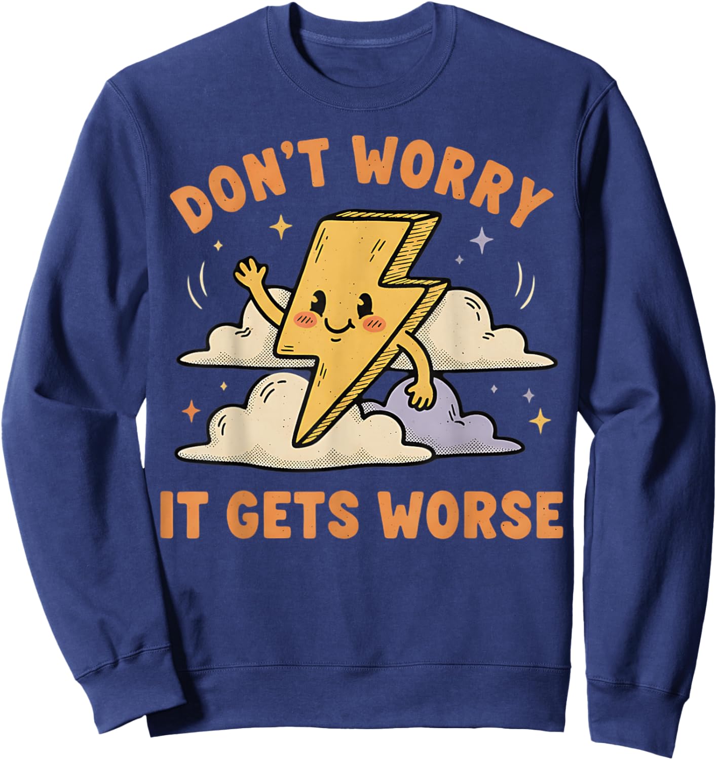 Don't Worry It Gets Worse Ironic Sarcasm Meme Funny Graphic Sweatshirt - Sweatshirt | Navy