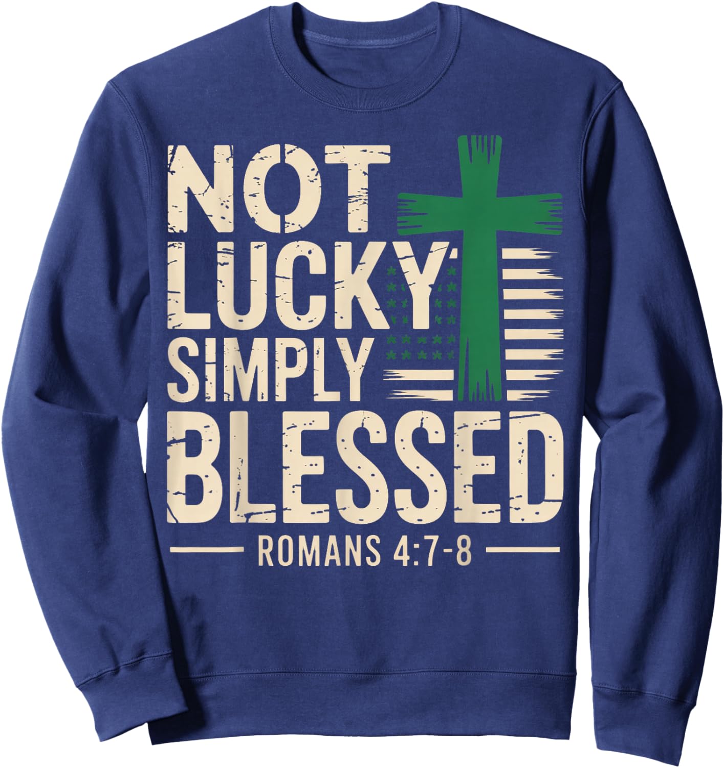 Not Lucky Blessed Christian St Patricks Day Jesus Religious Sweatshirt - Sweatshirt | Navy