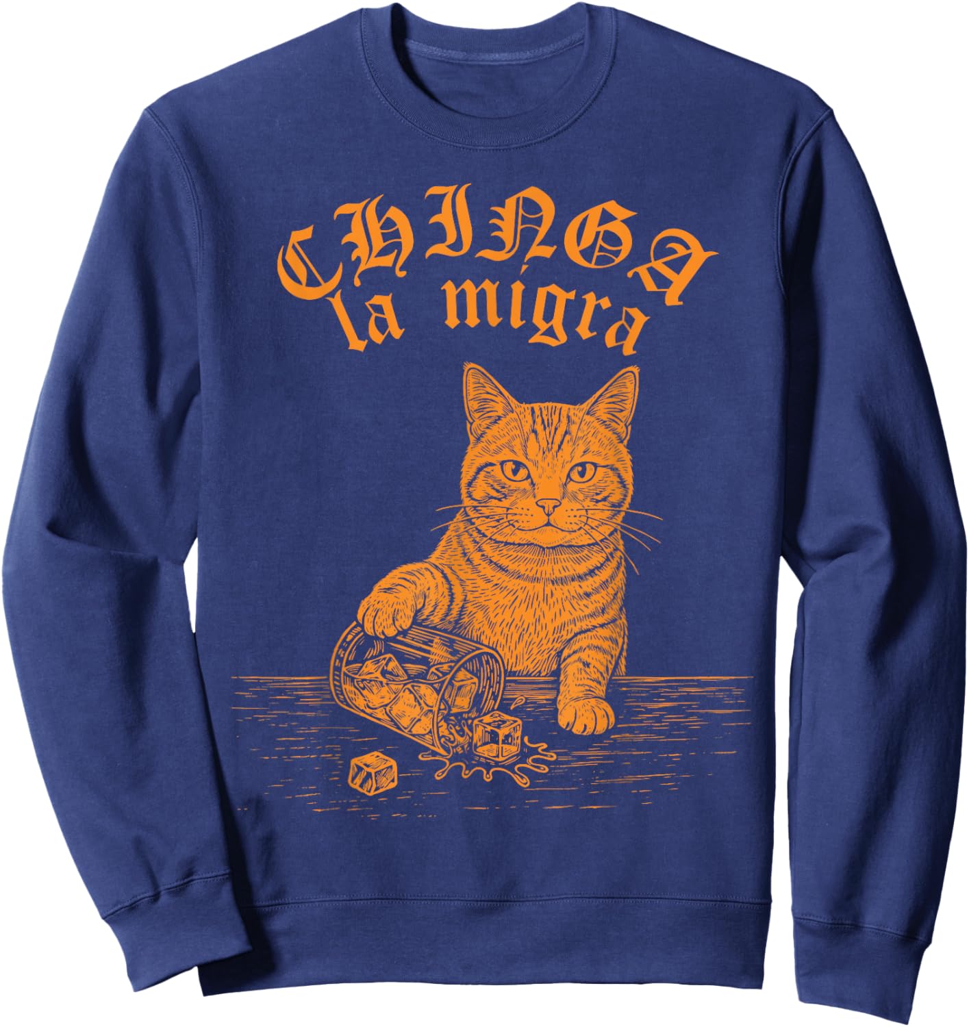 Chinga La Migra Cat Anti-ICE Funny Cat Meme Men Women Sweatshirt - Sweatshirt | Navy