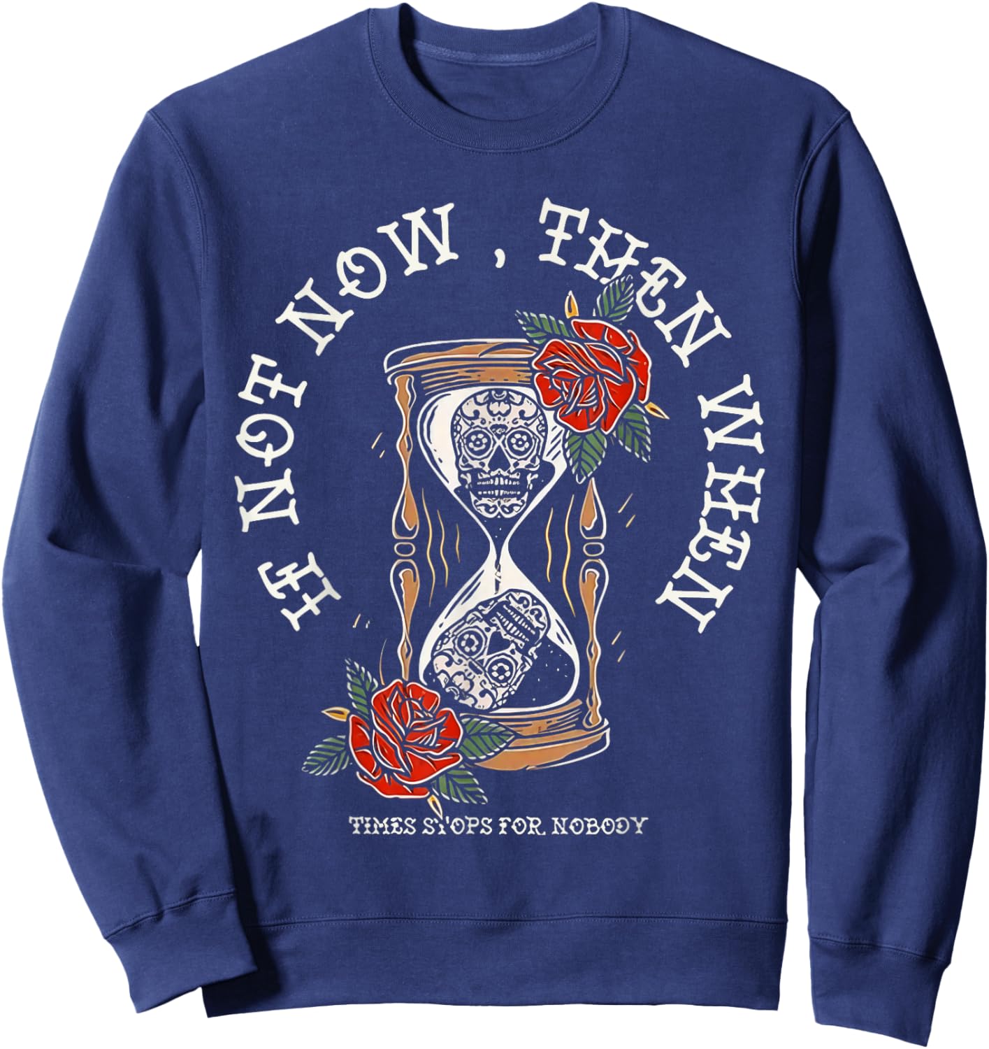 If Not Now Then When Hourglass Skull Vintage Artwork Sweatshirt - Sweatshirt | Navy