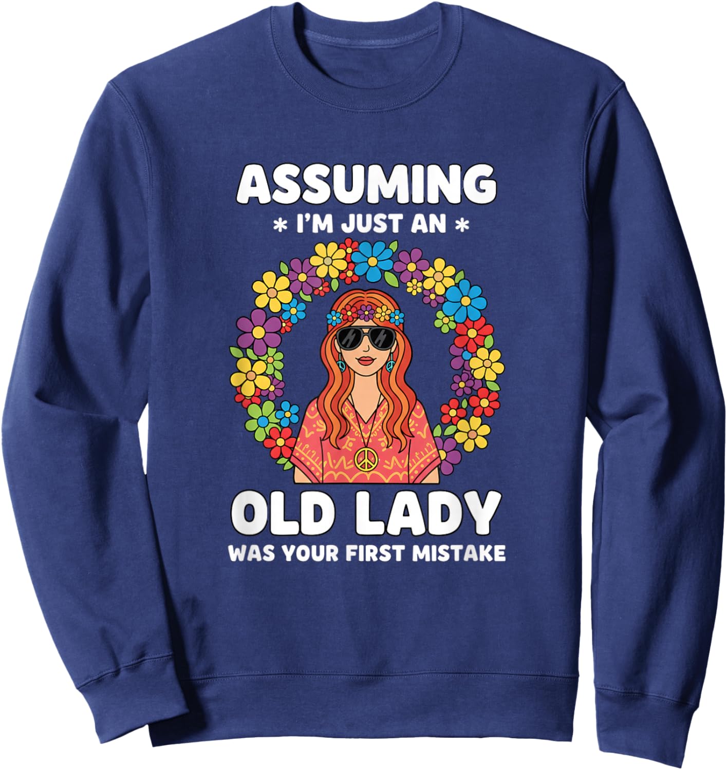 Assuming I'm Just an Old Lady was Your First Mistake Hippie Sweatshirt - Sweatshirt | Navy