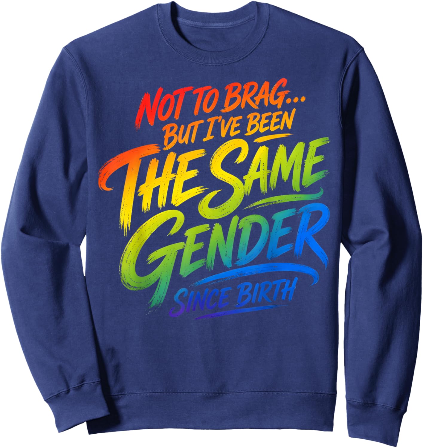 Not to Brag But I've Been The Same Gender Since Birth Sweatshirt - Sweatshirt | Navy