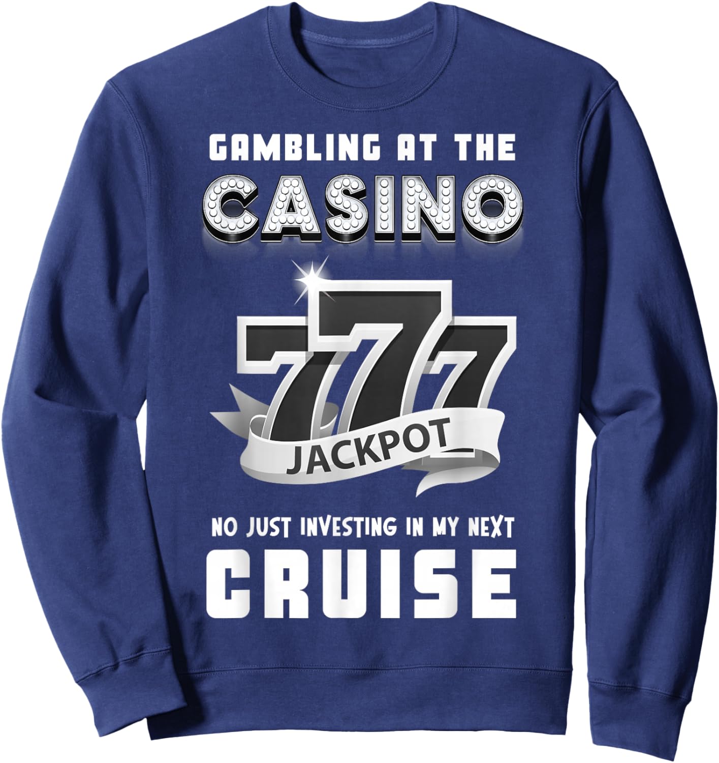 Gambling At The Casino Investing in My Next Cruise 777 Funny Sweatshirt - Sweatshirt | Navy