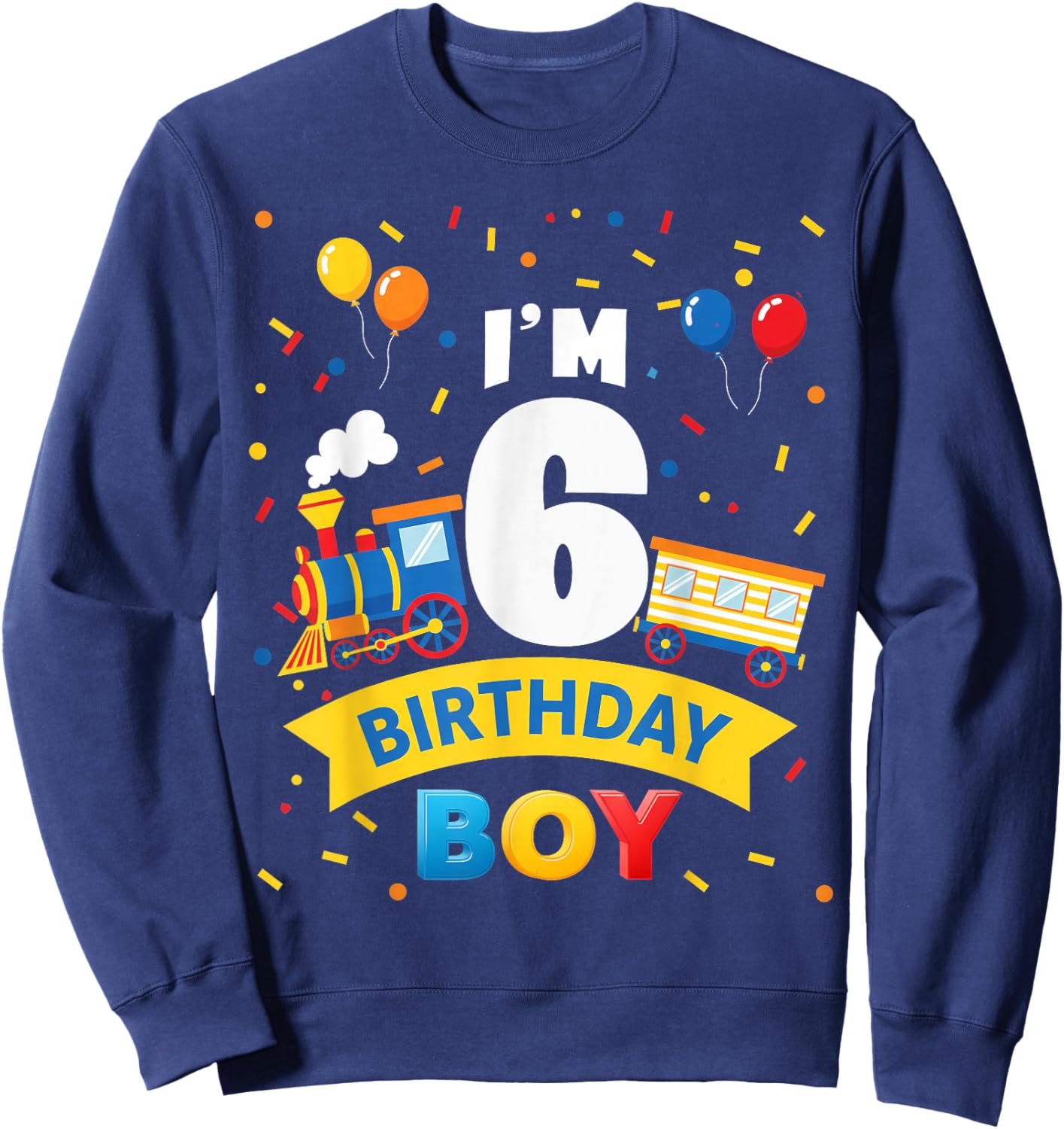 Kids 6th Birthday Boy Train Six 6 Year Old Birthday Boys Sweatshirt - Sweatshirt | Navy