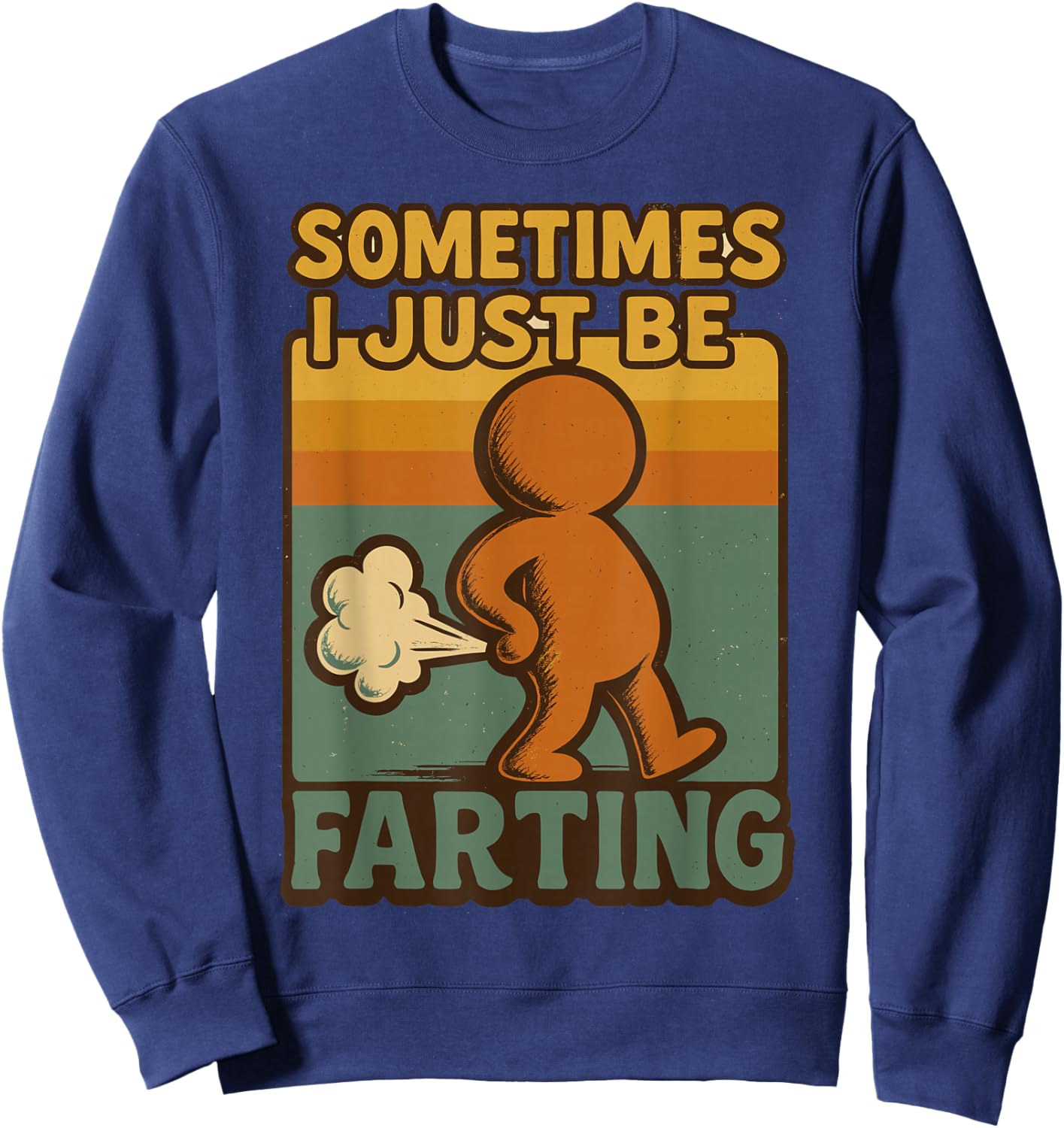 Sometimes I Just Be Farting, Funny Retro Vintage Humor Sweatshirt - Sweatshirt | Navy