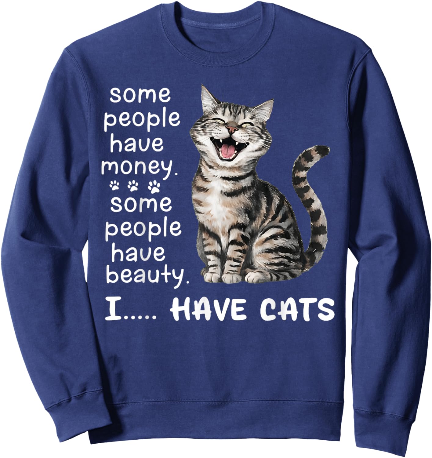 Some People Have Money Have Beauty I Have Cats Sweatshirt - Sweatshirt | Navy