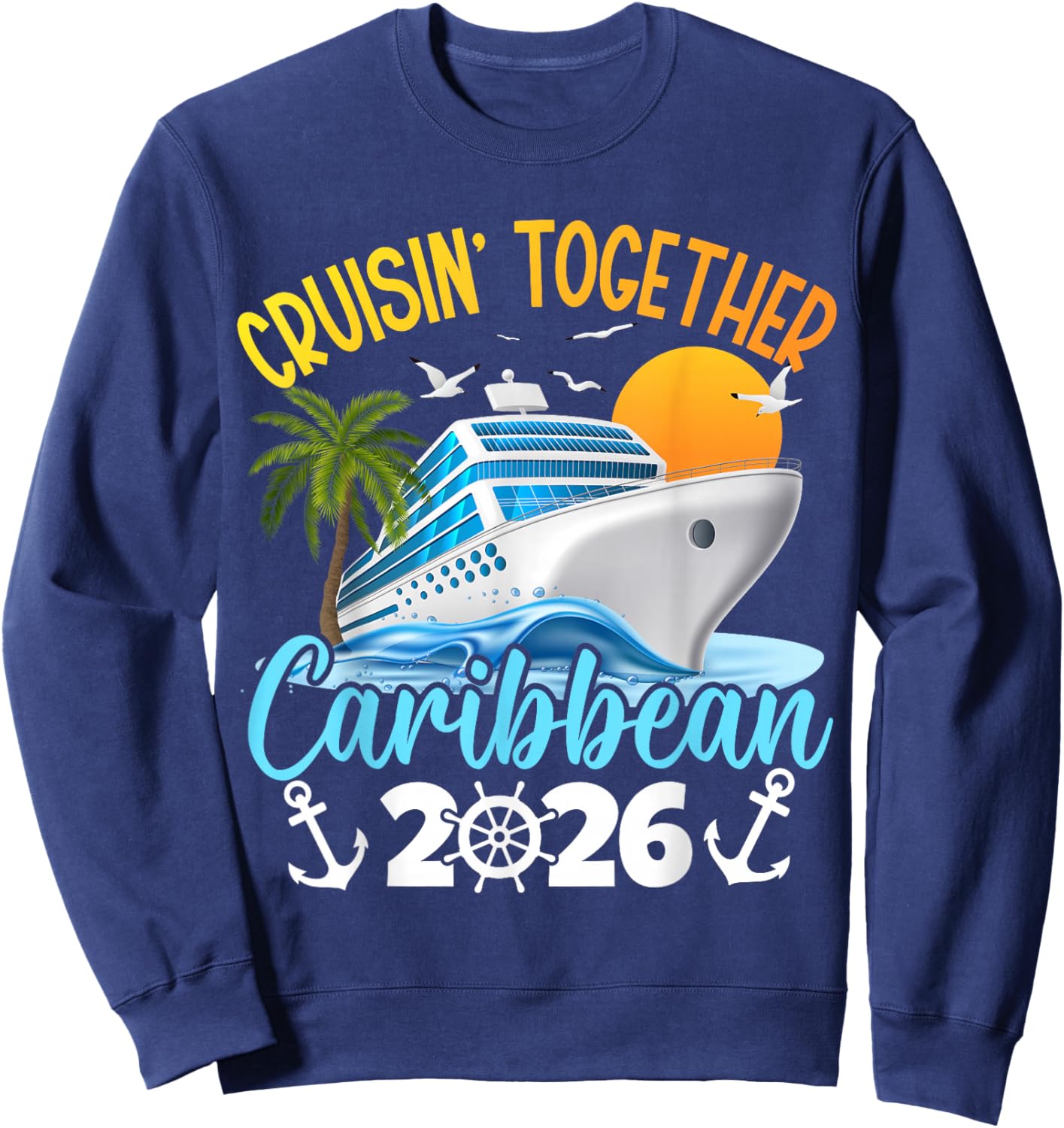Caribbean Cruise Family Vacation 2026 Cruisin’ Together Sweatshirt - Sweatshirt | Navy