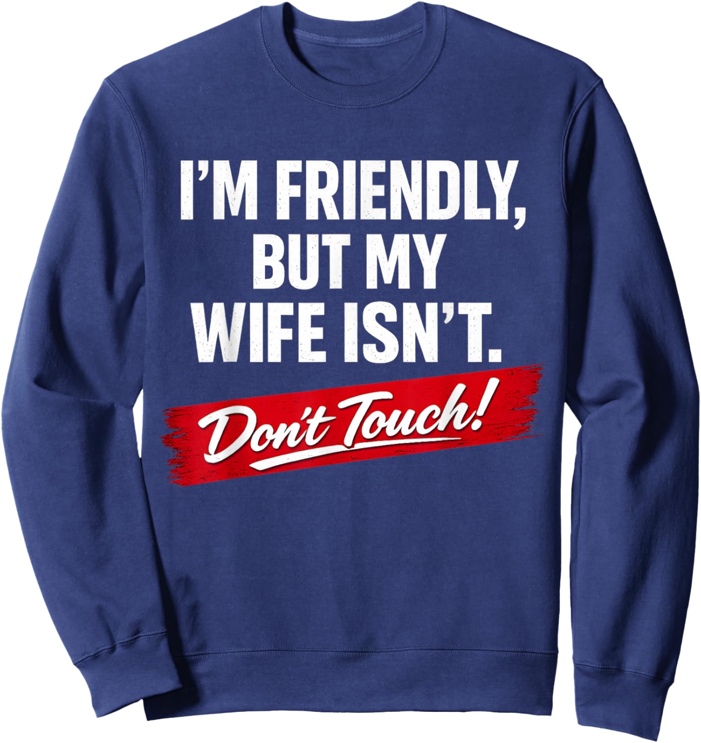 Retro I'm Friendly But My Wife Isn't Don't Touch Funny Wife Sweatshirt - Sweatshirt | Navy