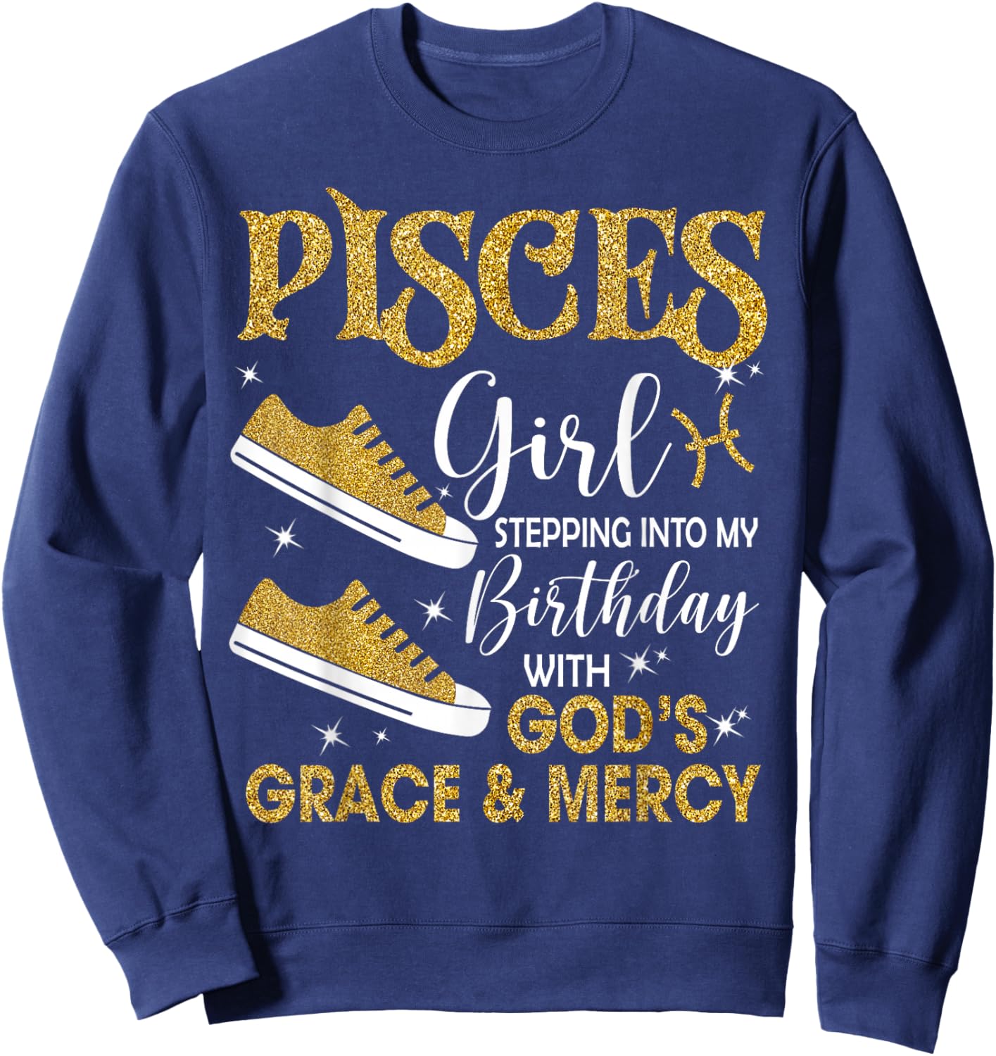 Pisces Girl Stepping Into My Birthday Gods Grace Sneakers Sweatshirt - Sweatshirt | Navy