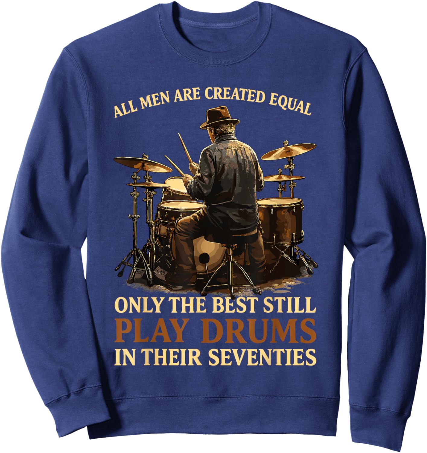 All Men are Created Equal Best Play Drums in Their Seventies Sweatshirt - Sweatshirt | Navy