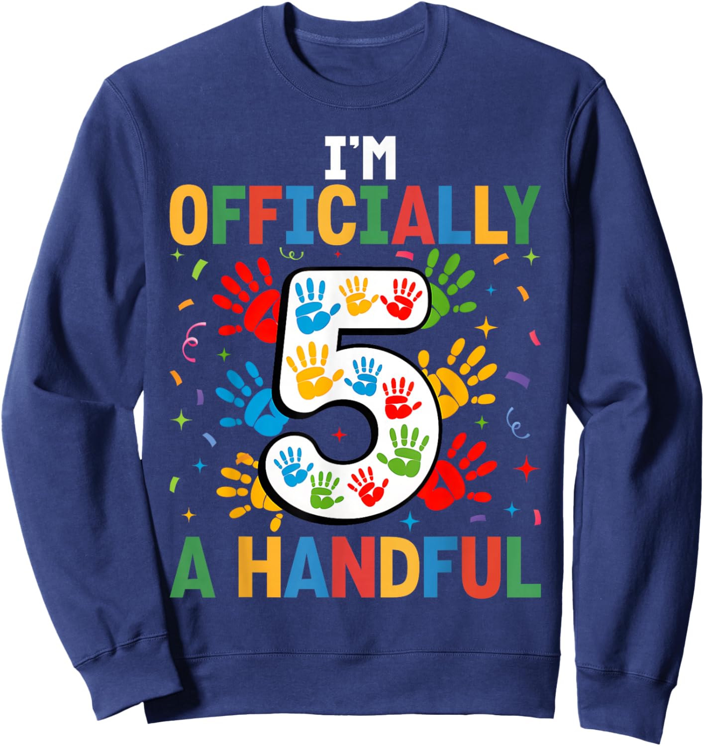 Kids I'm Officially A Handful Five 5th Birthday Girls Boys Sweatshirt - Sweatshirt | Navy