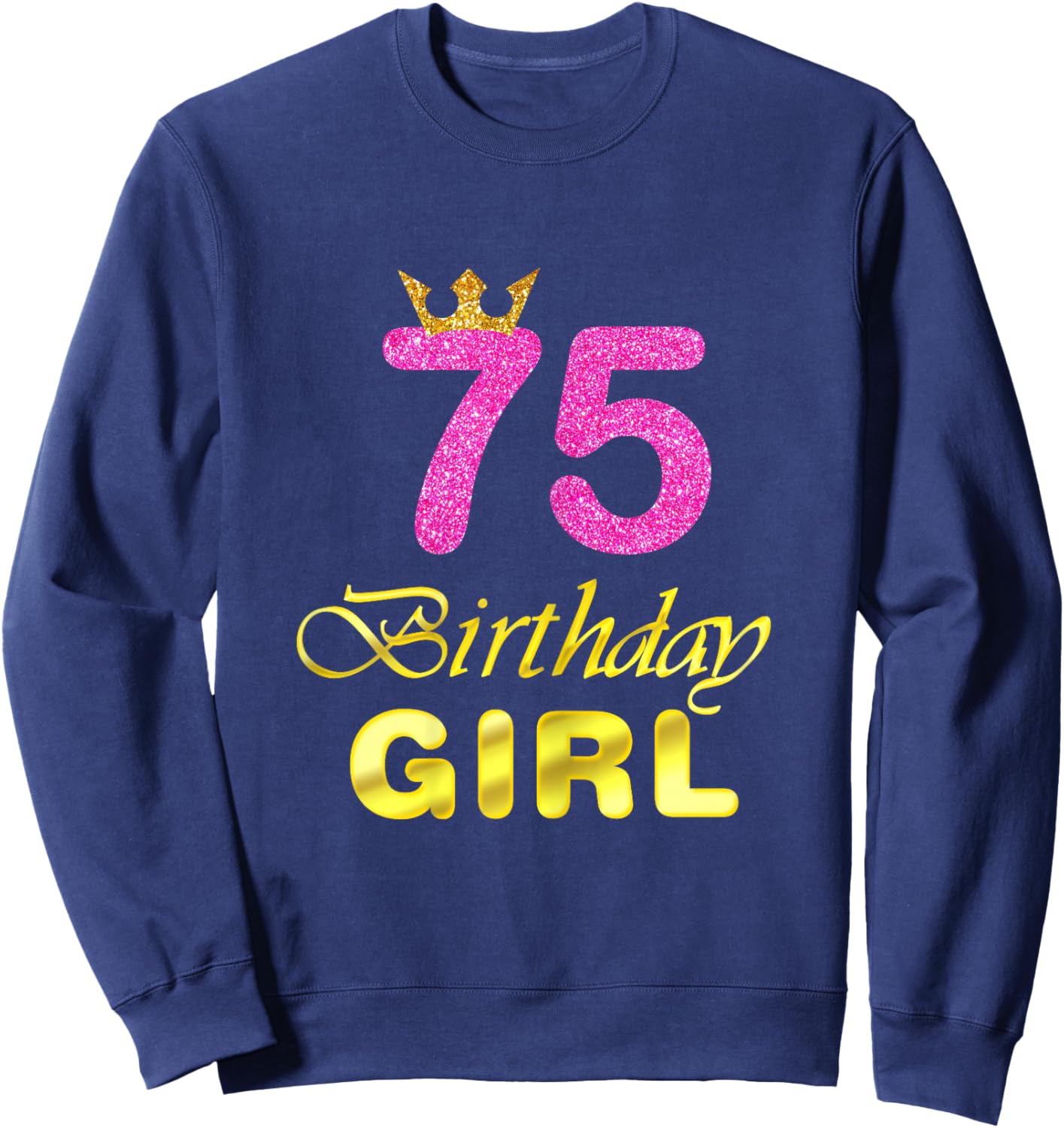 75th Birthday Gift Girl Princess for 75 Years Old Sweatshirt - Sweatshirt | Navy