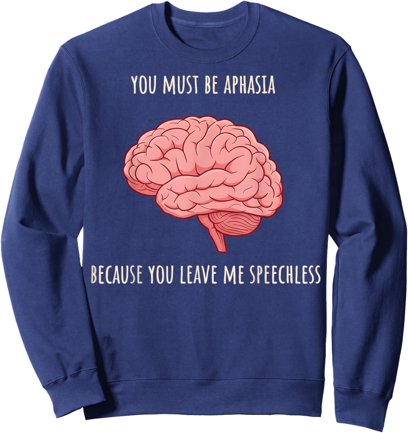 Valentine Neurology You Must Be Aphasia Because You Leave Me Sweatshirt - Sweatshirt | Navy