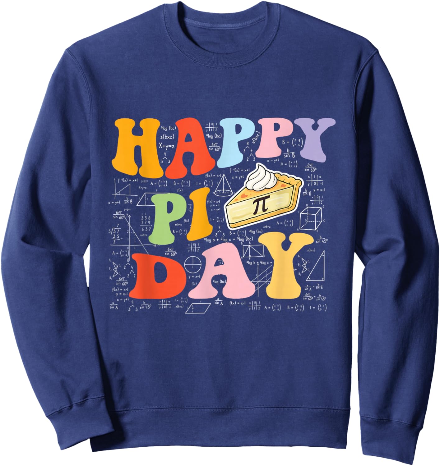 Happy Pi Day - Pi Day Math Lover Science Teacher Sweatshirt - Sweatshirt | Navy