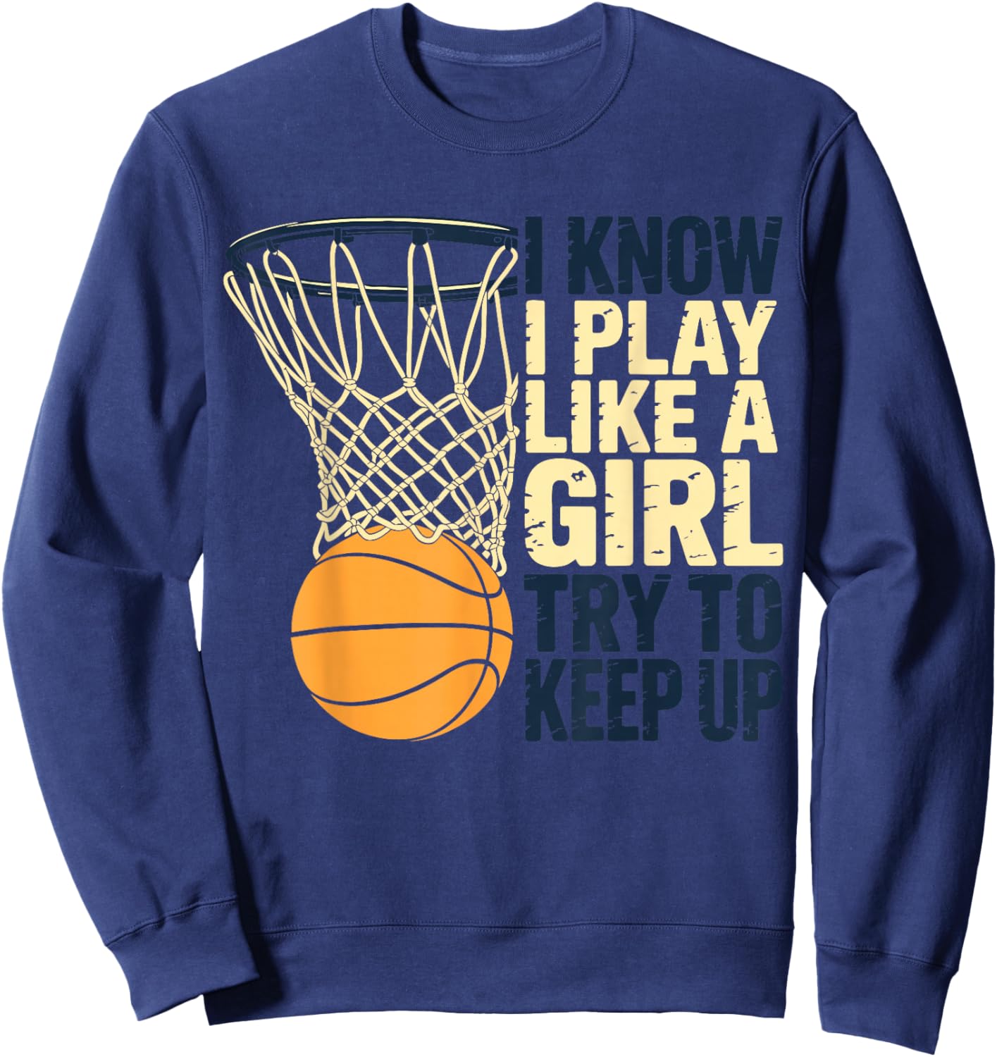 I Know I Play Like A Girl Try to Keep Up Girls Basketball Sweatshirt - Sweatshirt | Navy