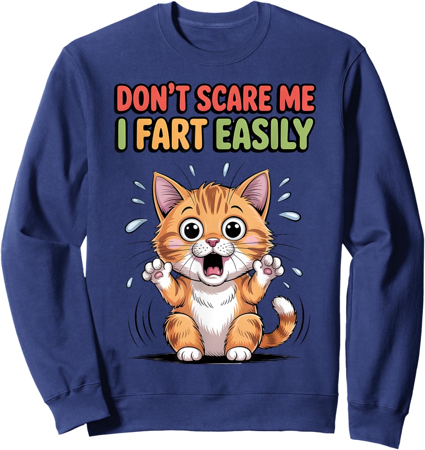 Don't Scare Me I Fart Easily Scared Cat Funny Meme Sweatshirt - Sweatshirt | Navy
