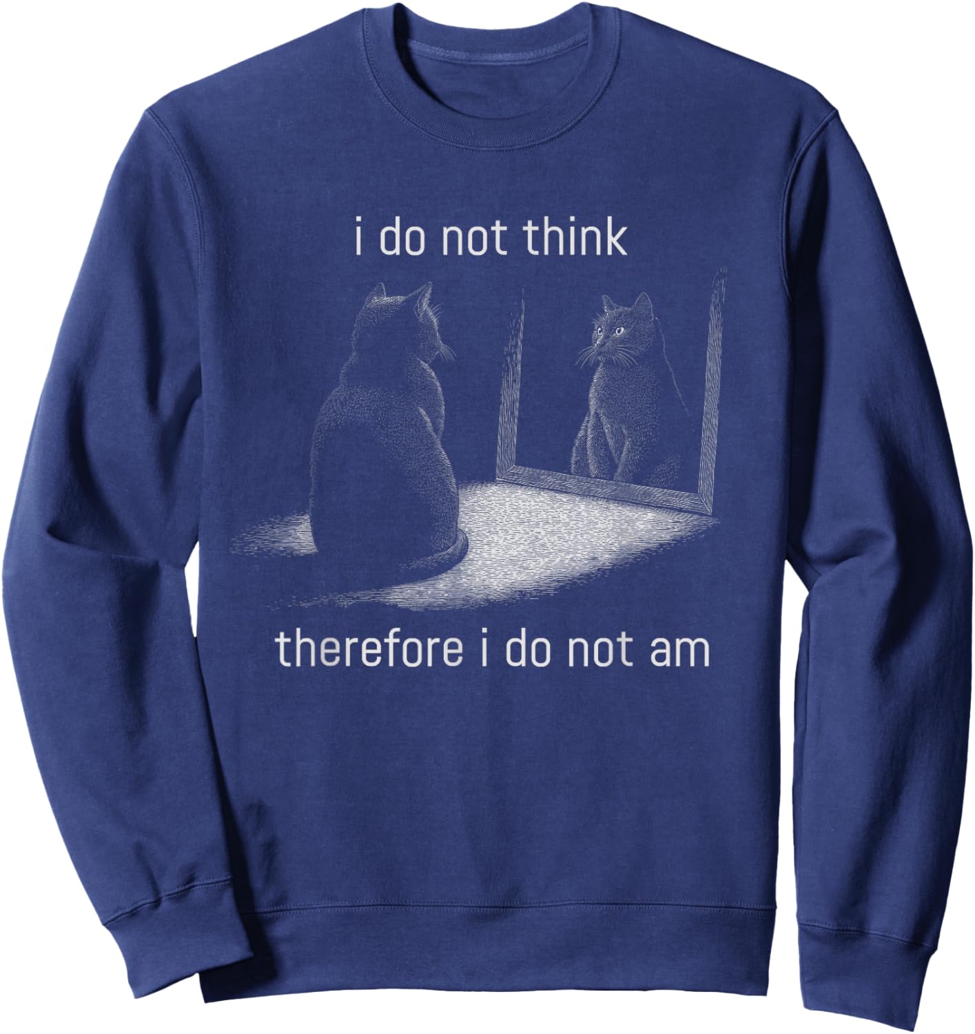 I Do Not Think Therefore I Do Not Am Men Or Women Cat Meme Sweatshirt - Sweatshirt | Navy