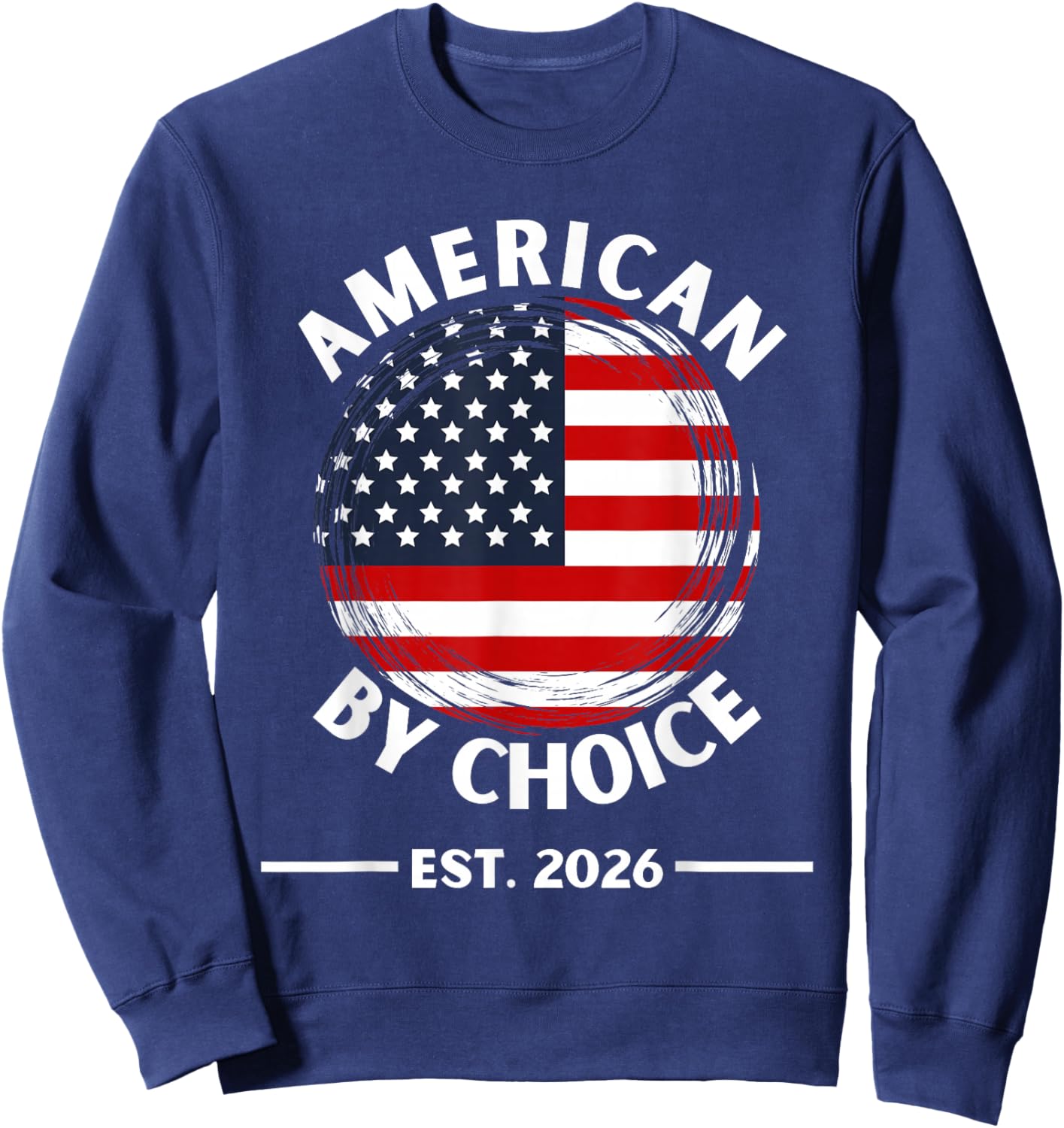 US Citizenship American by Choice Est 2026 USA Flag Sweatshirt - Sweatshirt | Navy