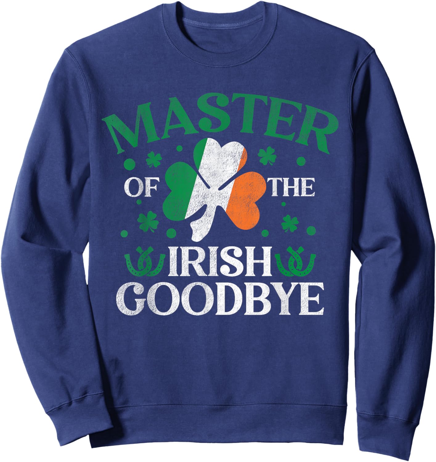 Master of The Irish Exit Goodbye St. Patrick’s Day Sweatshirt - Sweatshirt | Navy