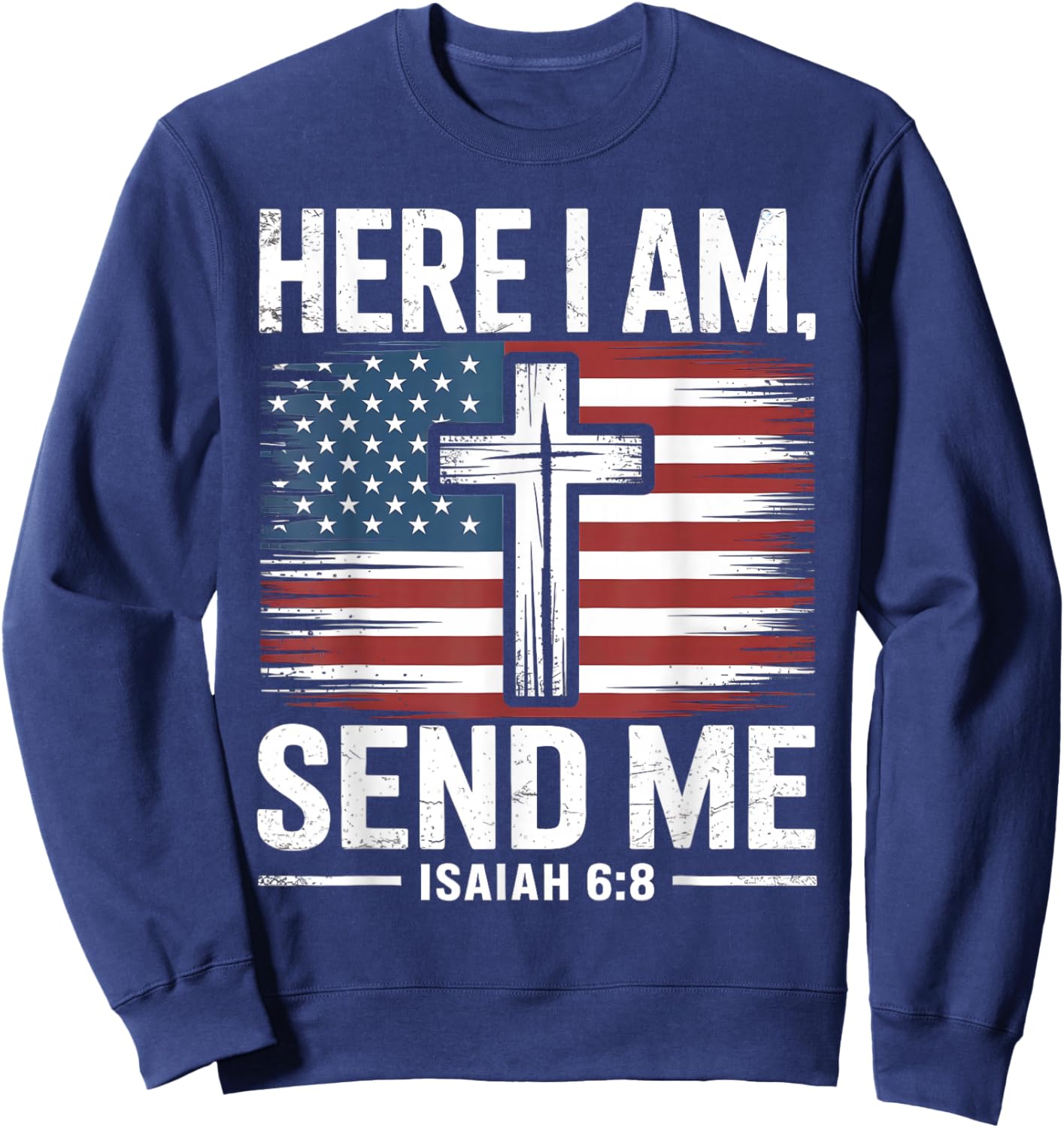 Here I Am Send Me Isaiah 6:8 Christian USA Flag Bible Verse Sweatshirt - Sweatshirt | Navy