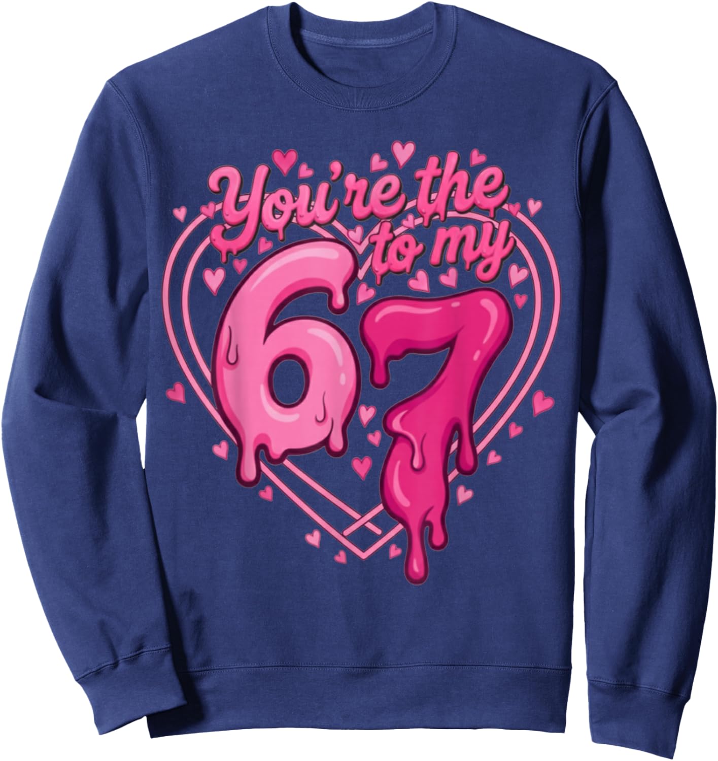 6 7 Valentines 67 You're The 6 to My 7 Funny Men Women Kids Sweatshirt - Sweatshirt | Navy