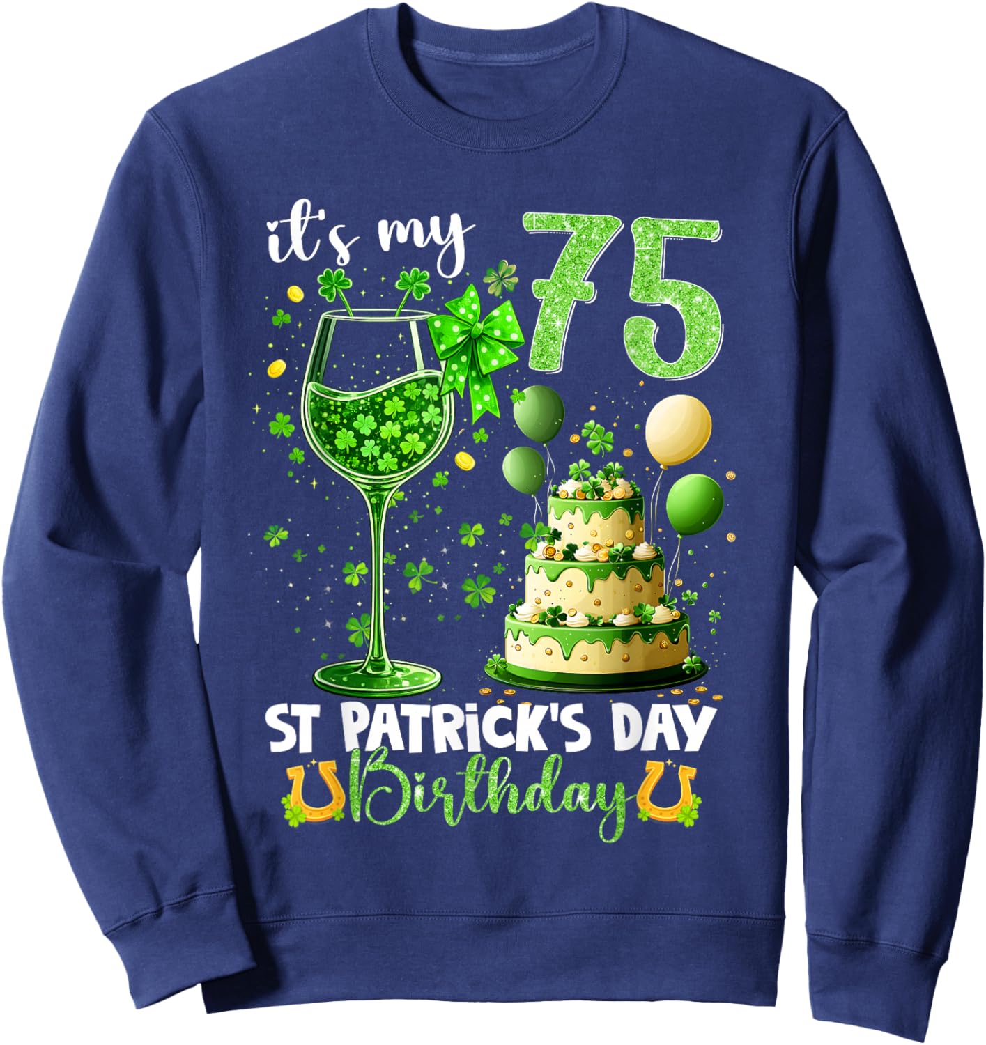 It’s My 75th Birthday St. Patrick’s Day 75 Years Old Party Sweatshirt - Sweatshirt | Navy