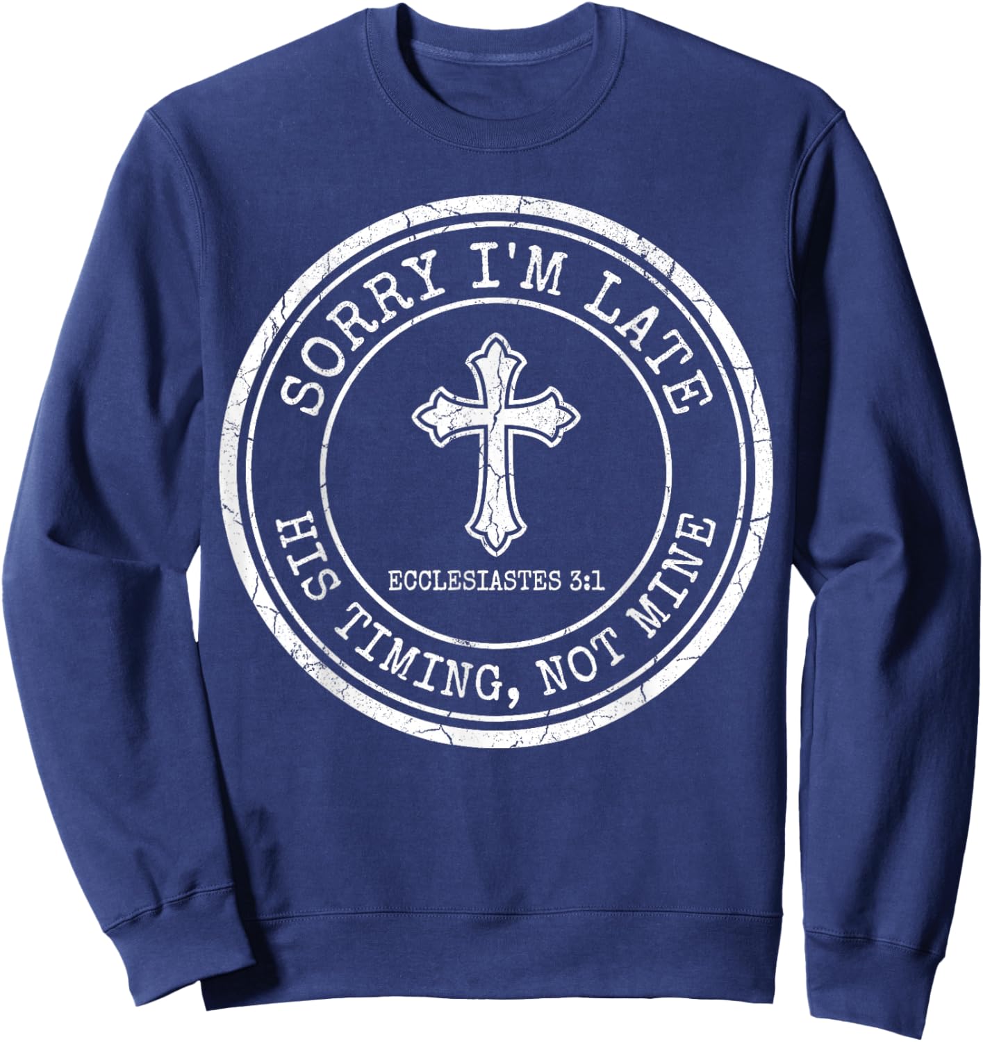 Sorry I'm Late His Timing Not Mine Christian Bible Verse Sweatshirt - Sweatshirt | Navy