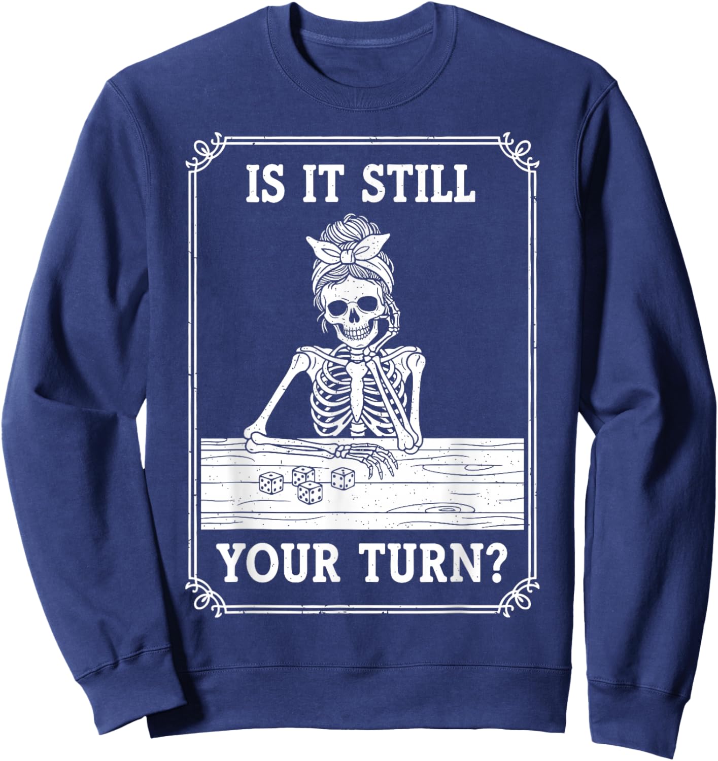 Funny is It Still Your Turn Board Game Skeleton Meme Sweatshirt - Sweatshirt | Navy