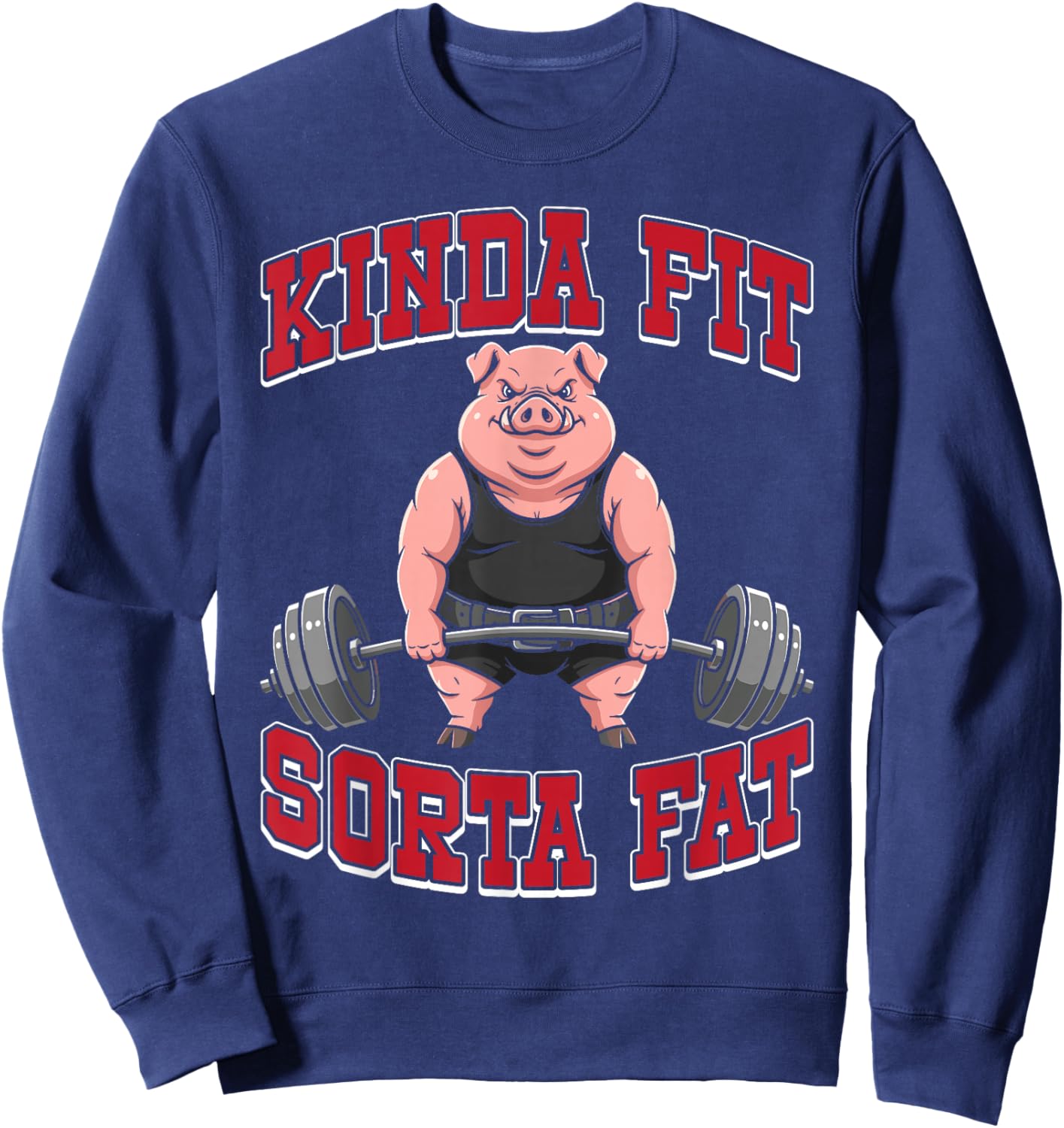 Funny Gym Workout Kinda Fit Sorta Fat Pig Sweatshirt - Sweatshirt | Navy