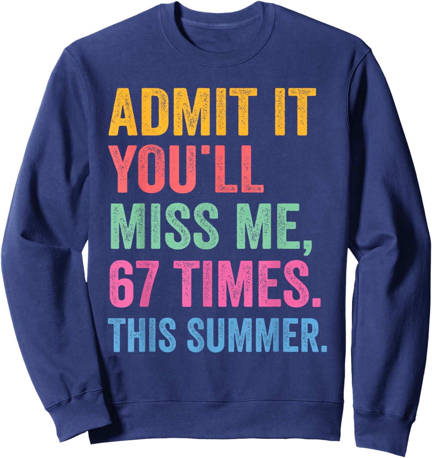 Admit It You'll Miss Me 6 7 Times Summer Last Day of School Sweatshirt - Sweatshirt | Navy
