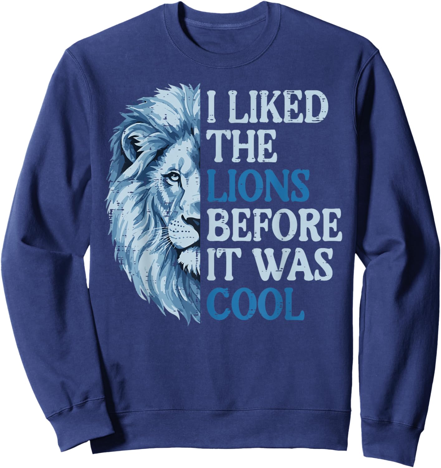I Liked The Lion Before It was Cool Women Kids Boys Men Girl Sweatshirt - Sweatshirt | Navy