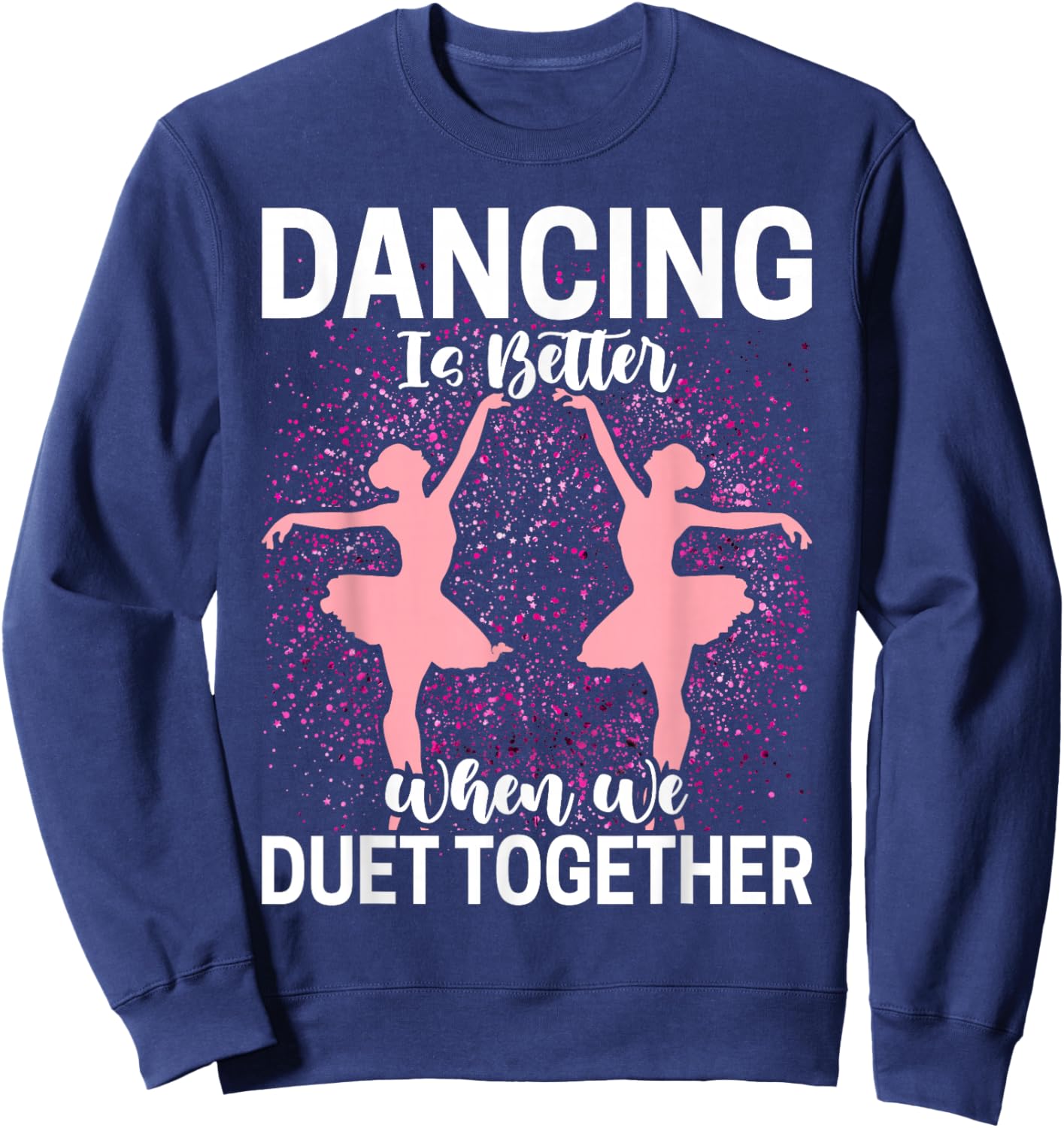 Duet Dance Funny Ballerina Ballet Dancer Sweatshirt - Sweatshirt | Navy
