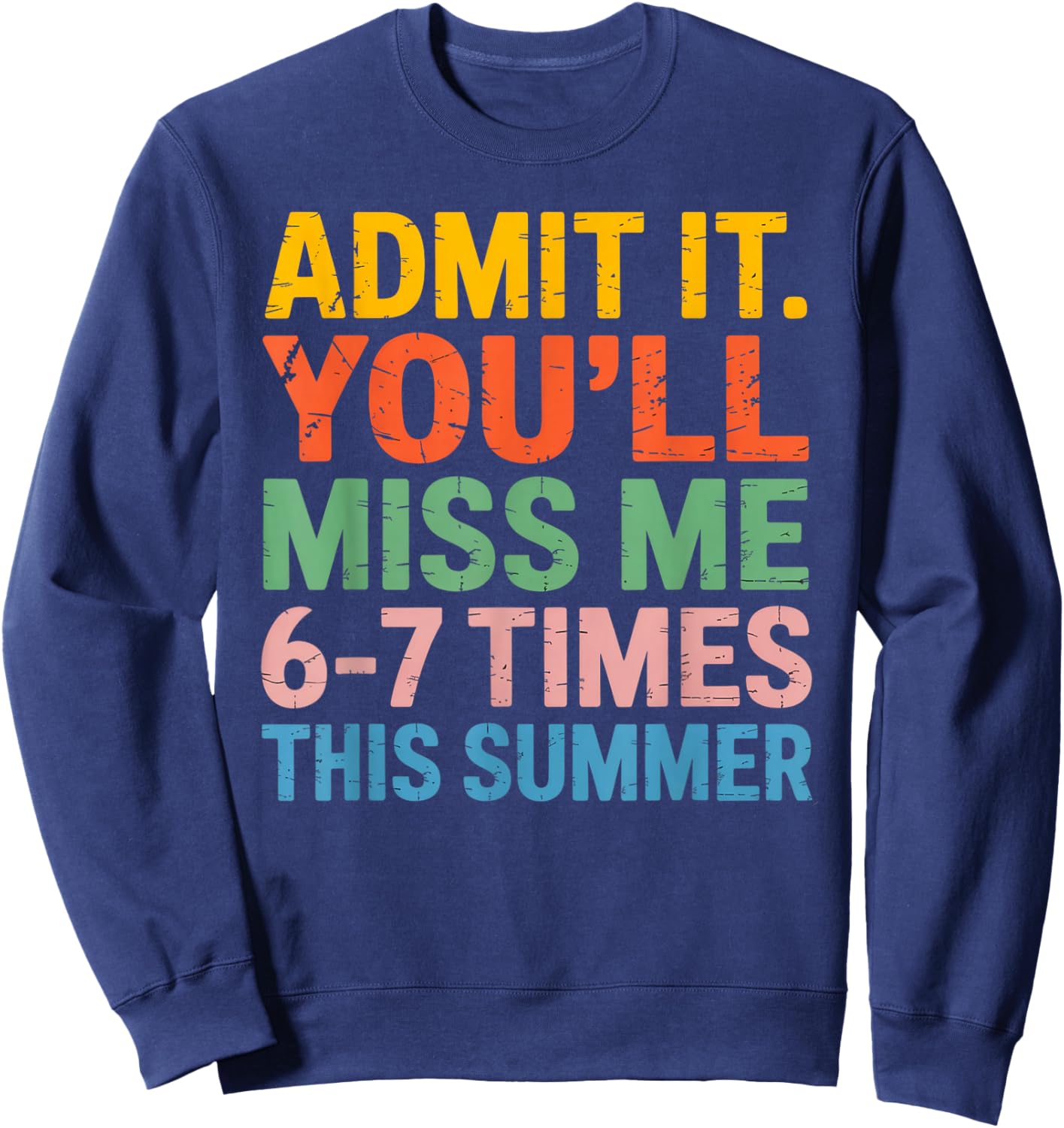 Admit It You'll Miss Me 6-7 Times This Summer Funny Sweatshirt - Sweatshirt | Navy