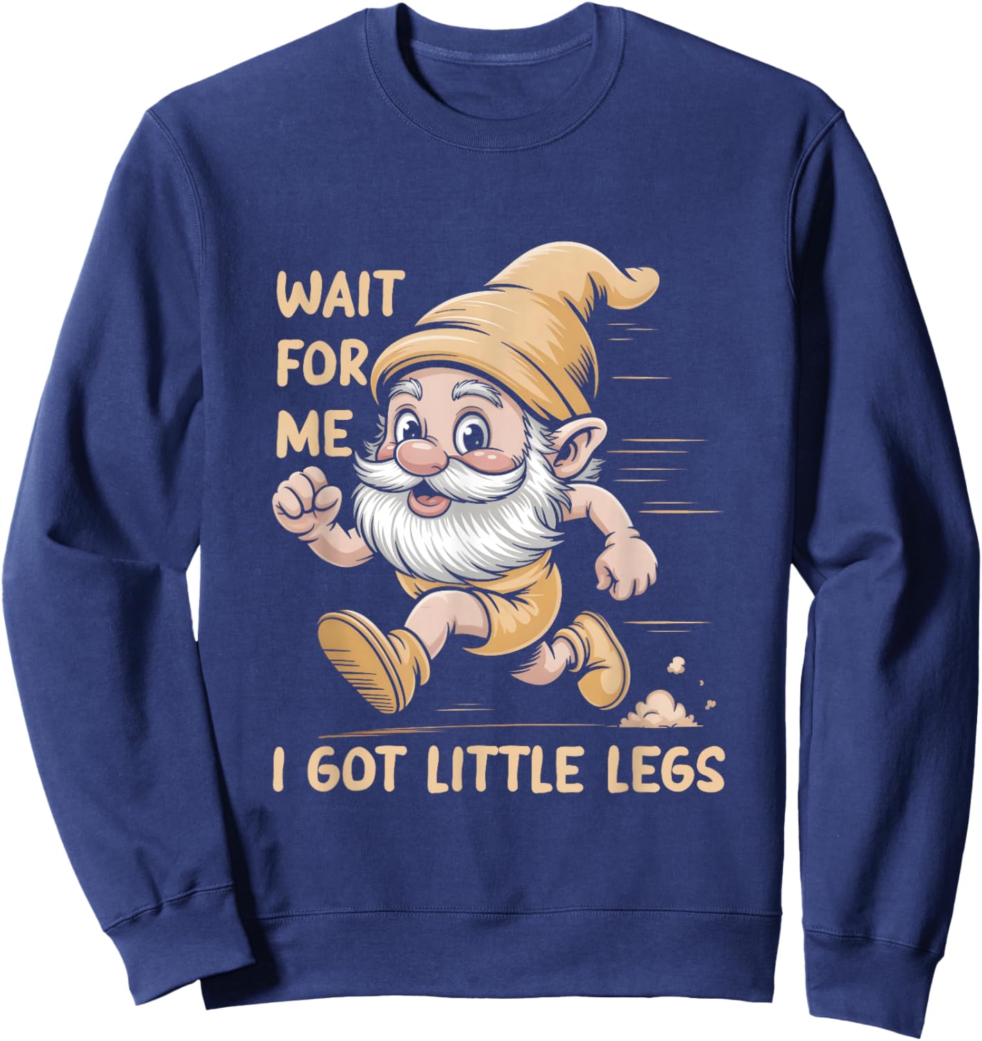 Gnome Wait for Me I Got Little Legs Humor Funny Running Joke Sweatshirt - Sweatshirt | Navy