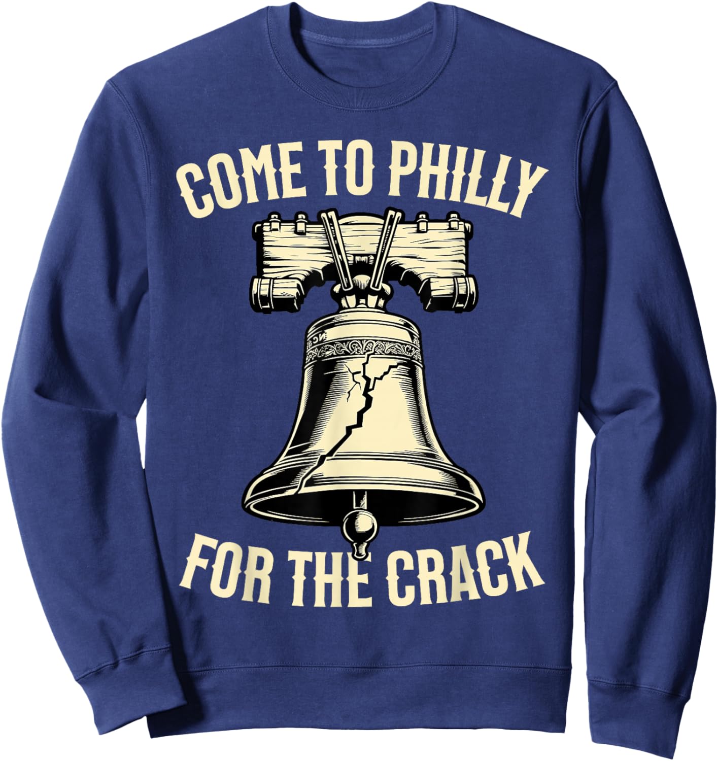 Come to Philly for The Crack Funny Patriotic PA Pride Sweatshirt - Sweatshirt | Navy