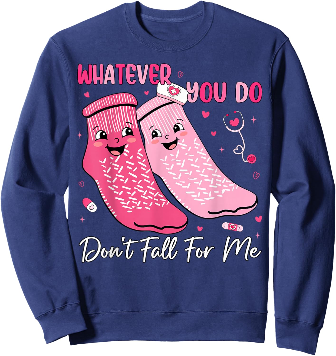 Whatever You Do Don't Fall for Me Nurse Valentine Pink Socks Sweatshirt - Sweatshirt | Navy