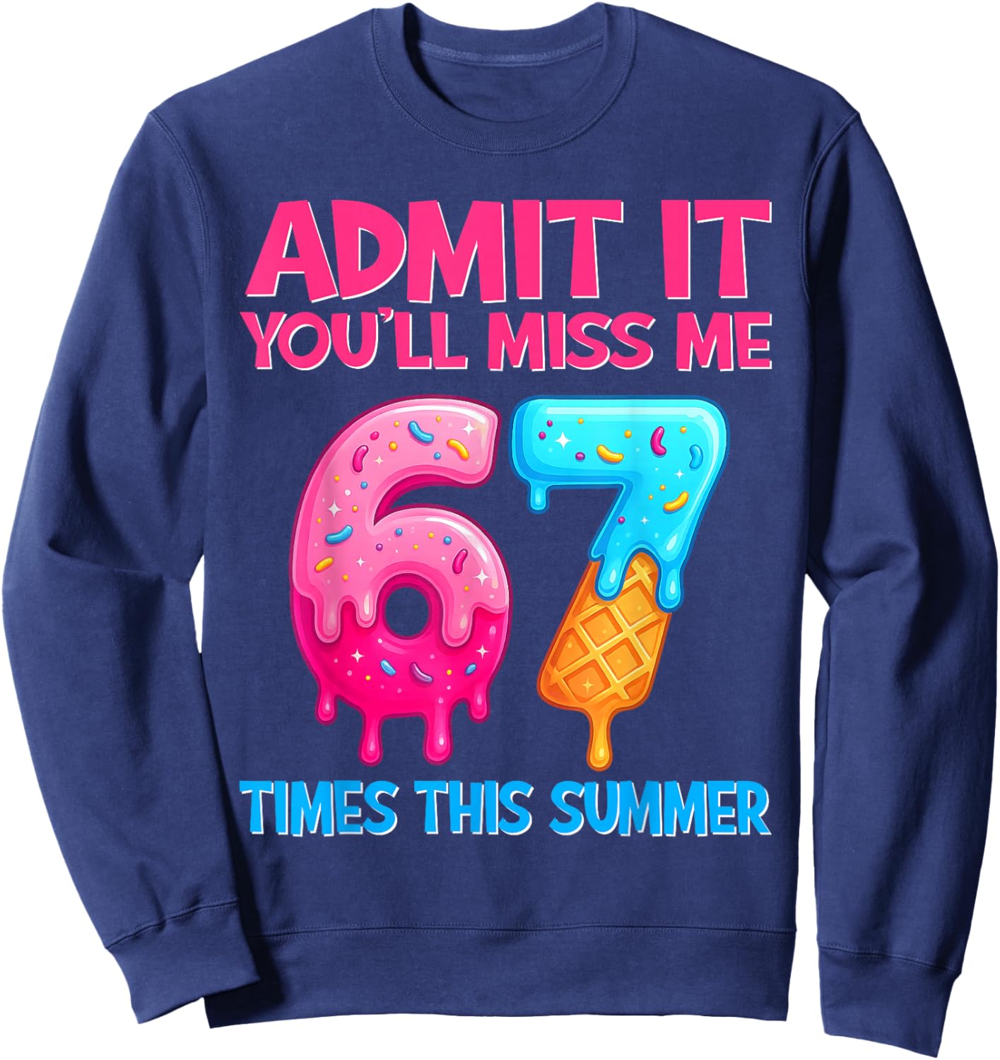 Admit It You'll Miss Me 67 Meme Last Day End of School Sweatshirt - Sweatshirt | Navy