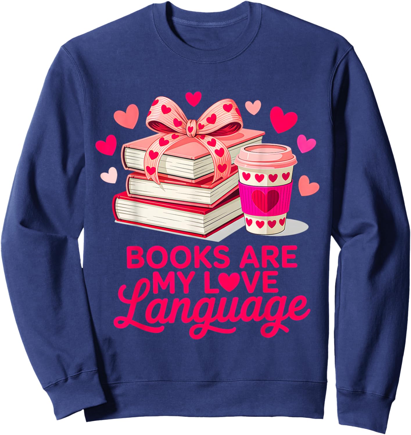 Valentine Book Lover Books are My Love Language Women Girl Sweatshirt - Sweatshirt | Navy