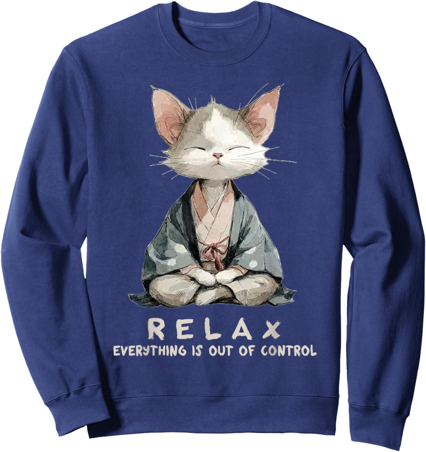 Relax Everything is Out of Control Zen Meditation Cat Art Sweatshirt - Sweatshirt | Navy