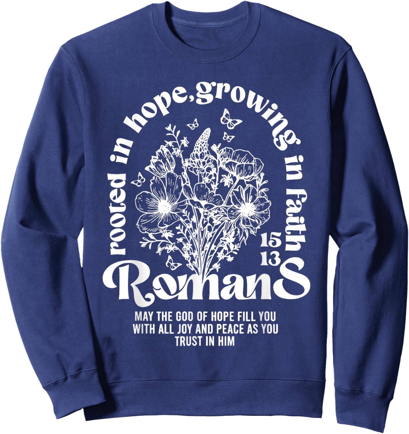 Christian Rooted in Hope Growing in Faith Romans 15:13 Sweatshirt - Sweatshirt | Navy