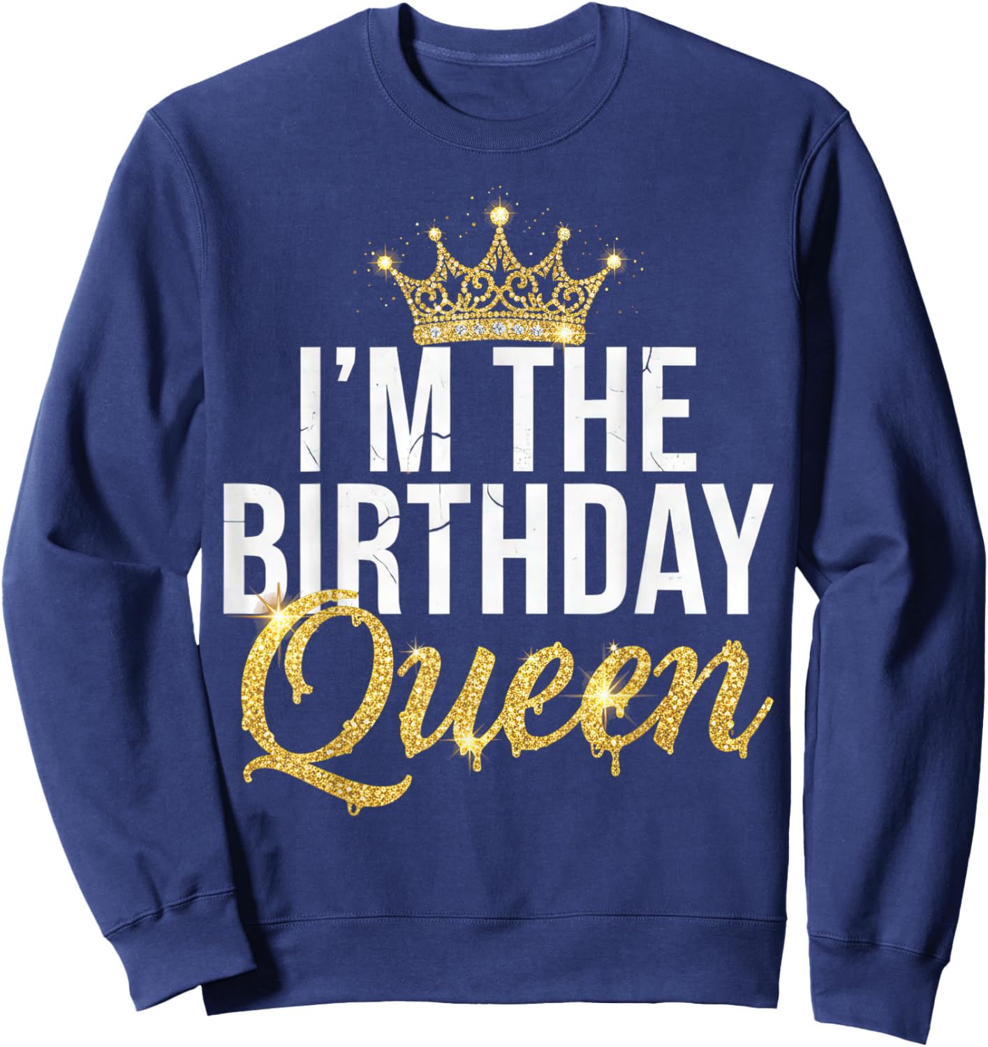 I’m The Birthday Queen Trendy Party Celebration Funny Quote Sweatshirt - Sweatshirt | Navy
