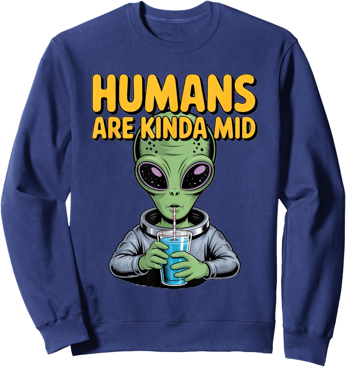 Funny Alien Design Humans are Kinda Mid UFO Sarcastic Sweatshirt - Sweatshirt | Navy
