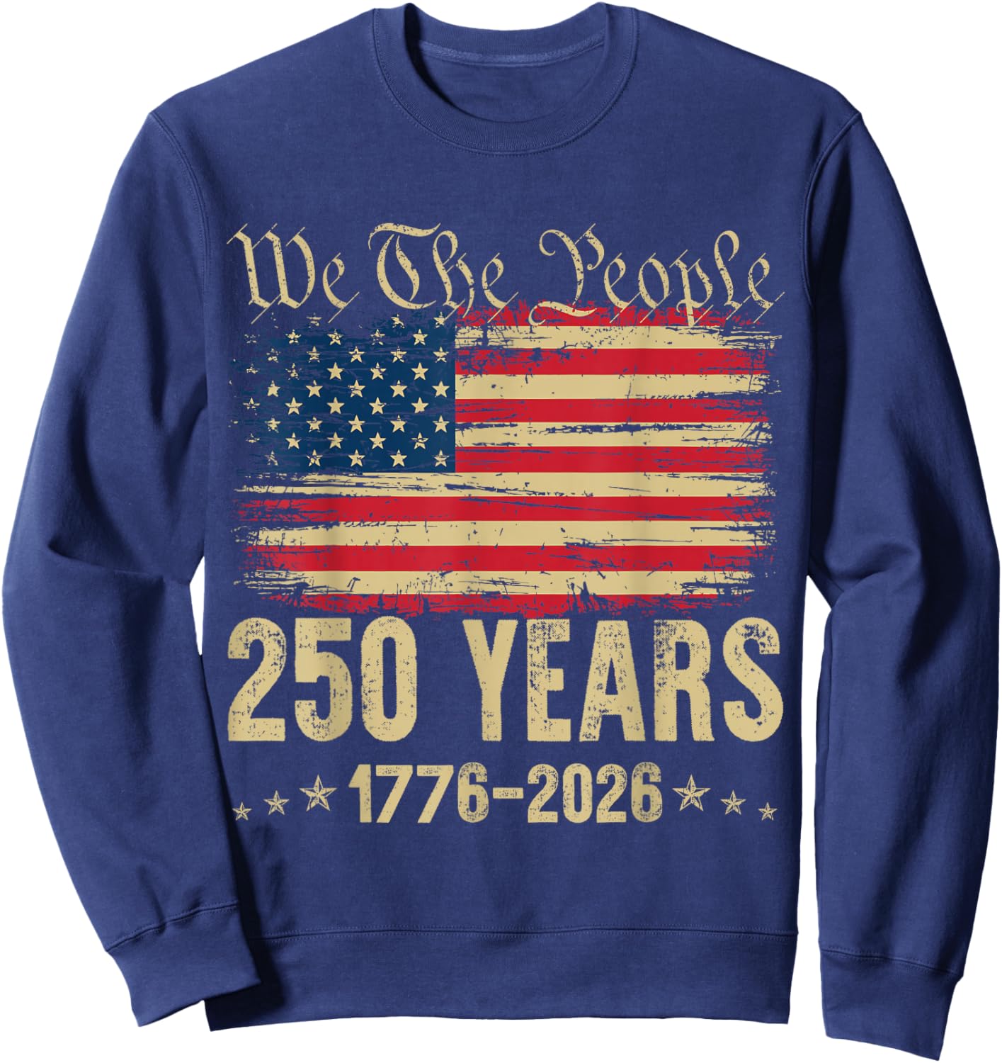 250 Years 1776 2026 250th Birthday USA Flag We The People Sweatshirt - Sweatshirt | Navy