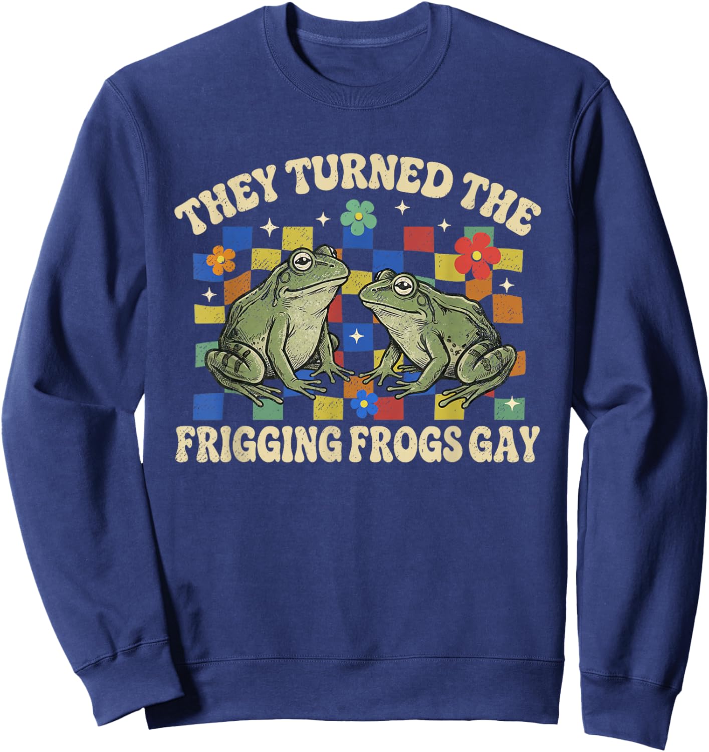 They Turned The Frigging Frogs Gay Funny Pride Month LGBTQ Sweatshirt - Sweatshirt | Navy