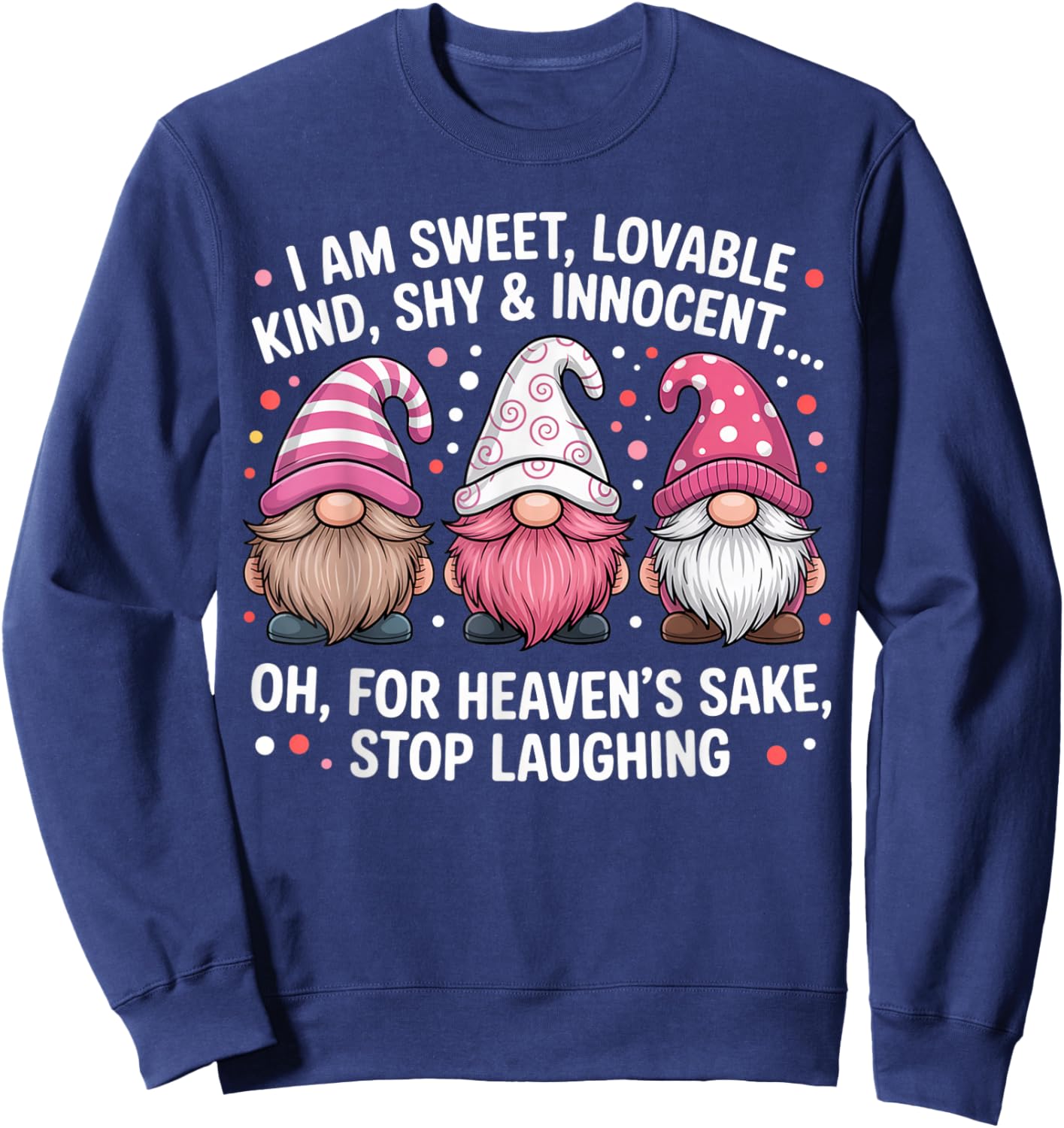 I Am Sweet Lovable Kind Shy and Innocent Pink Funny Gnomes Sweatshirt - Sweatshirt | Navy