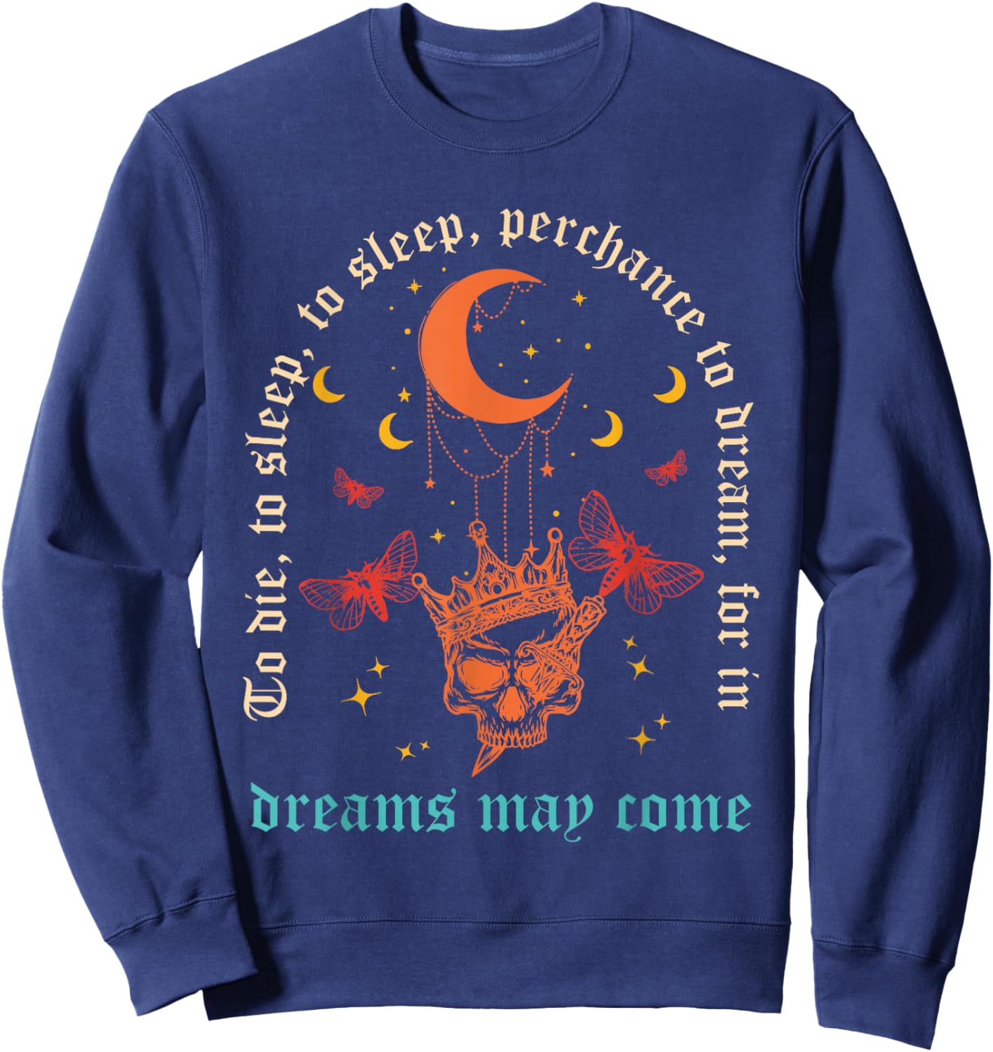 to Die, to Sleep, to Sleep, Perchance to Dream Sweatshirt - Sweatshirt | Navy