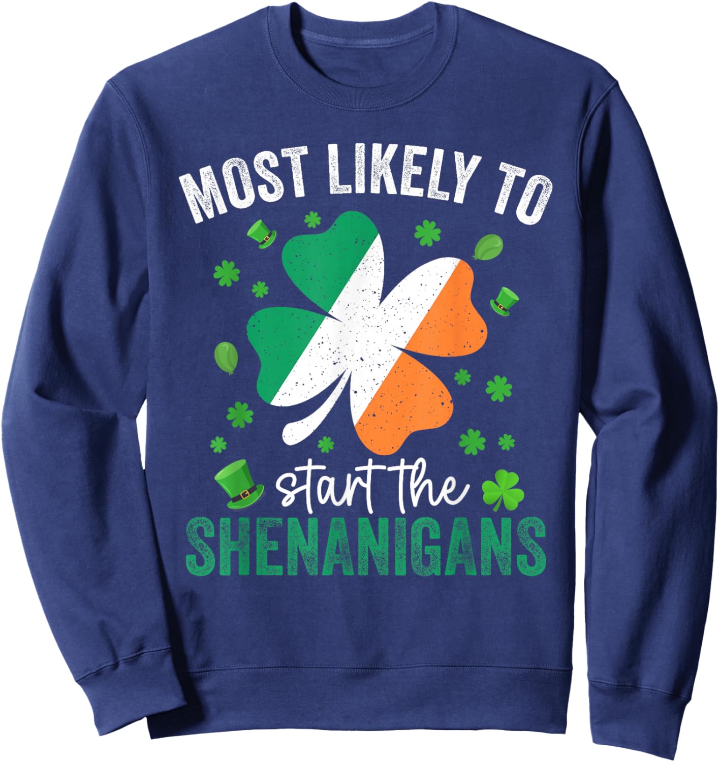 Matching Patricks Day Most Likely to Start The Shenanigans Sweatshirt - Sweatshirt | Navy