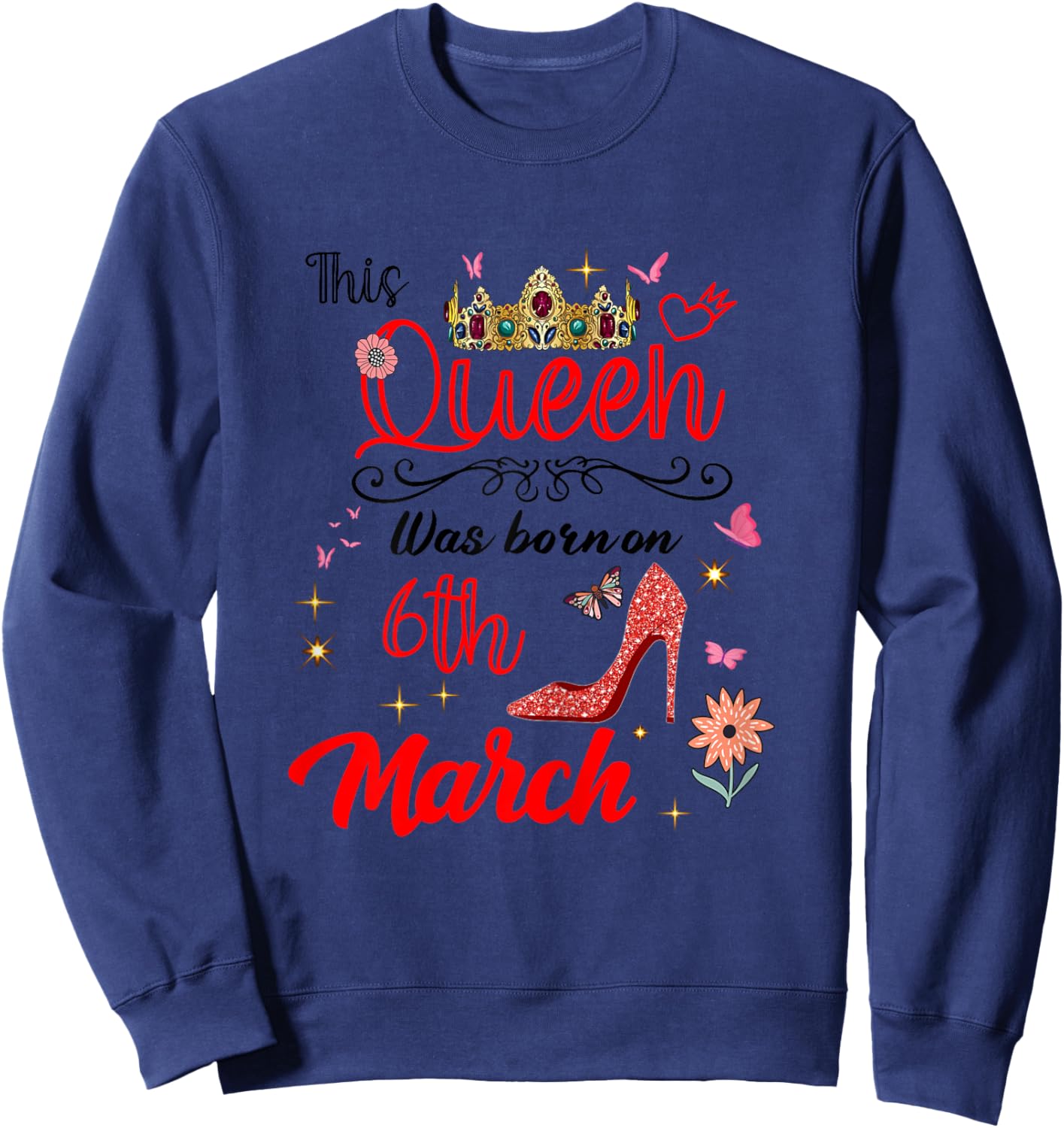 March 6 Birthday This Queen was Born on March 6th Sweatshirt - Sweatshirt | Navy