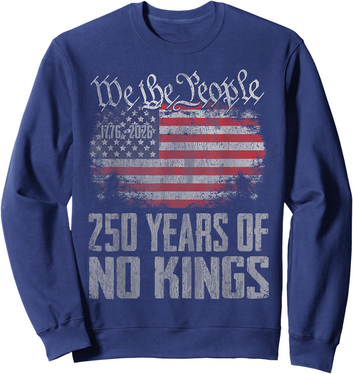 250 Years 1776 2026 250th USA Patriotic No Kings in America Sweatshirt - Sweatshirt | Navy