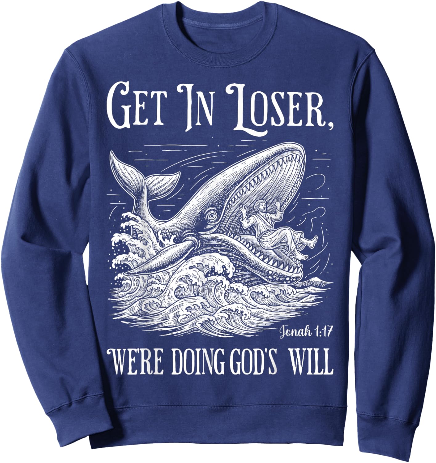 Get in Loser We're Doing God's Will Funny Christian Bible Sweatshirt - Sweatshirt | Navy
